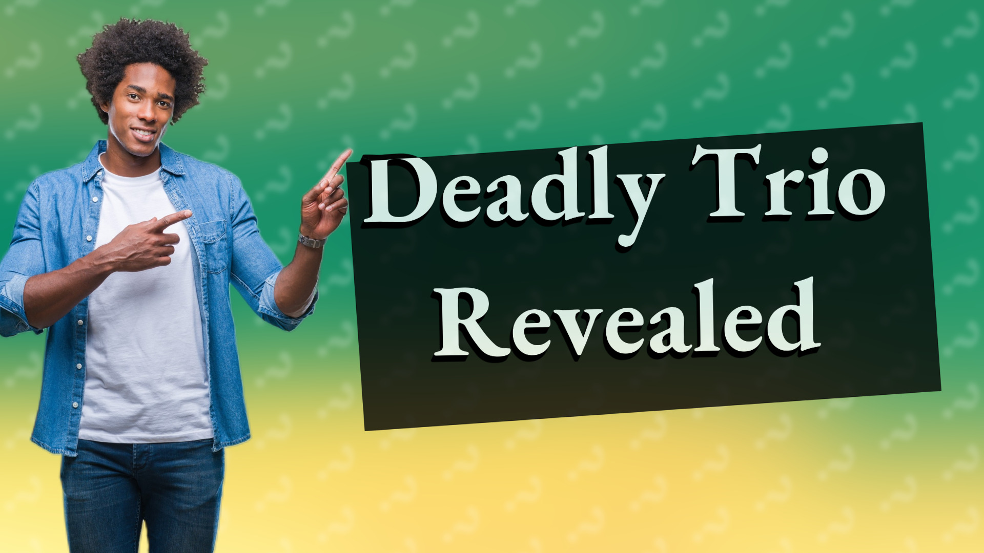 Deadly Trio Revealed