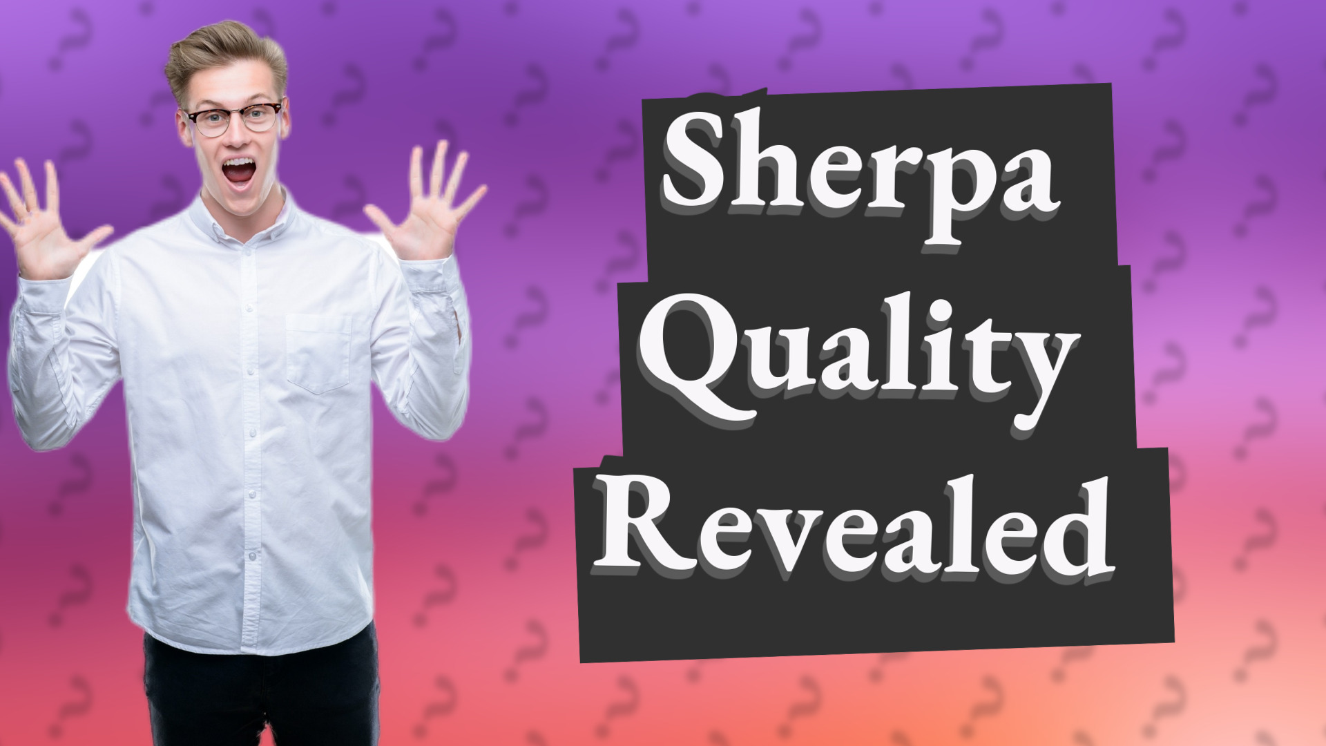 Sherpa Quality Revealed