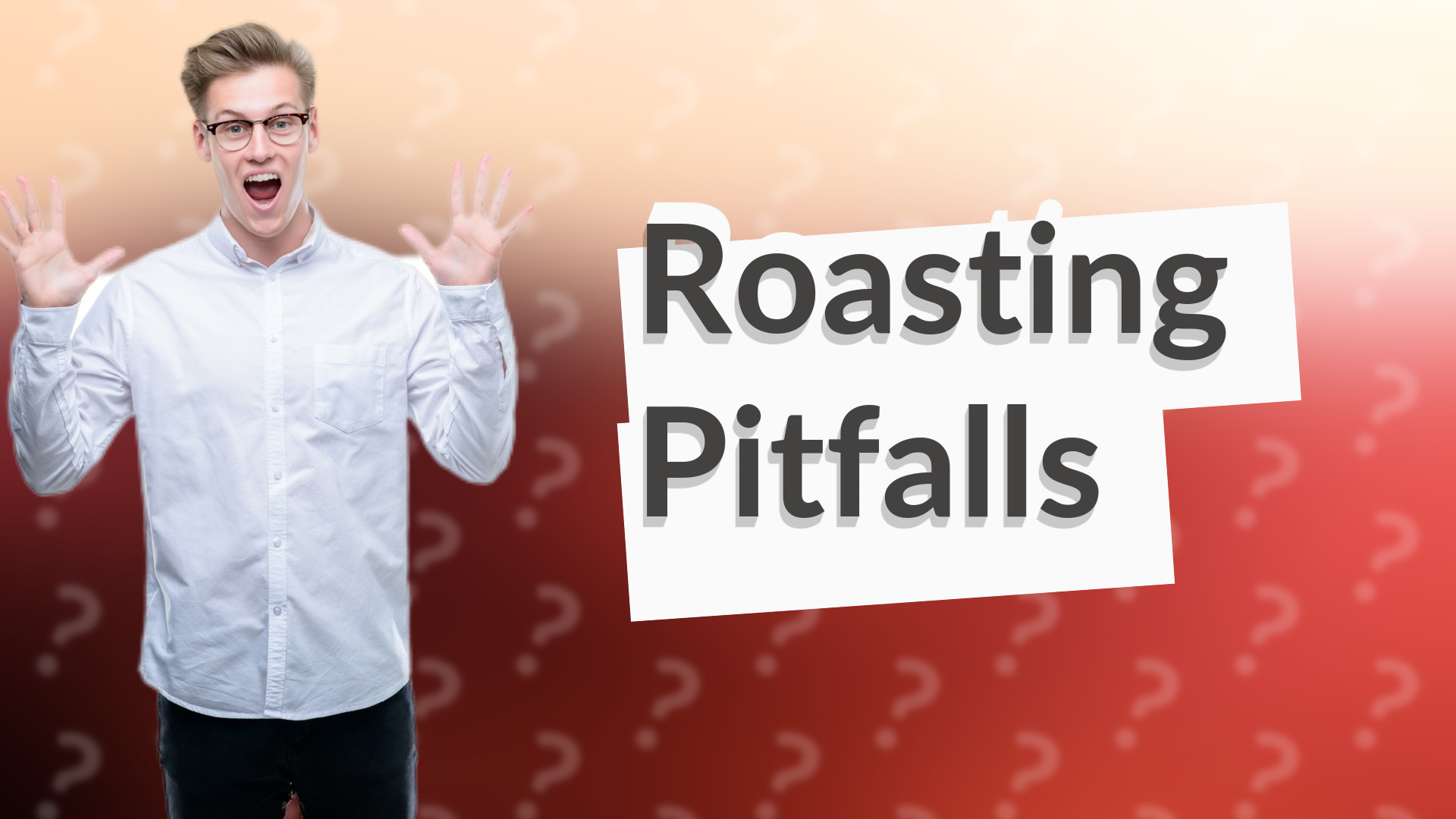 Roasting Pitfalls