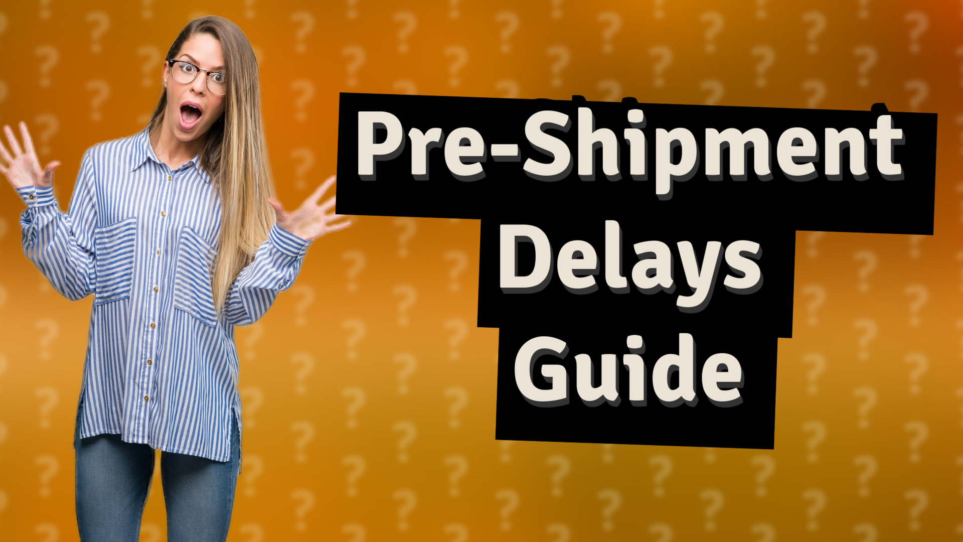 Pre-Shipment Delays Guide