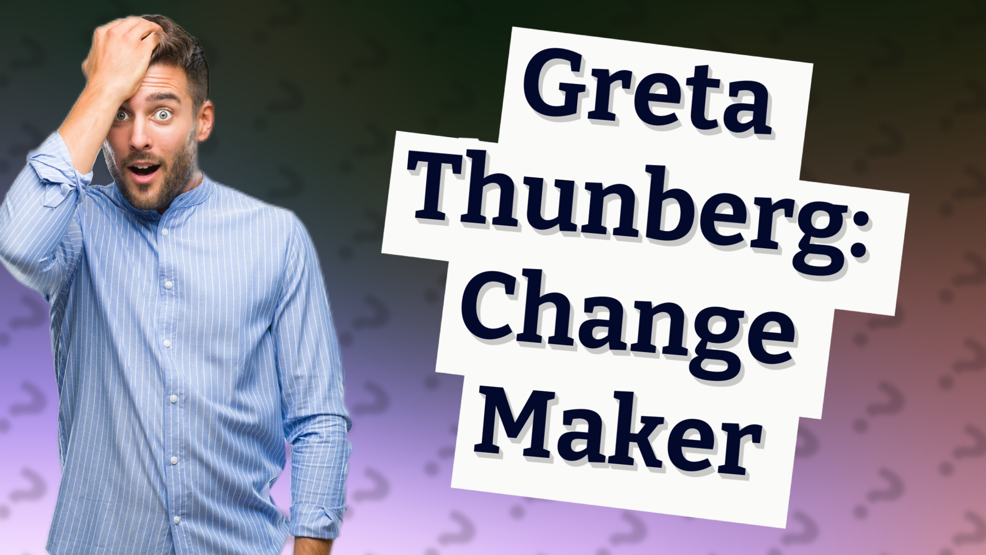 Greta Thunberg: Change Maker