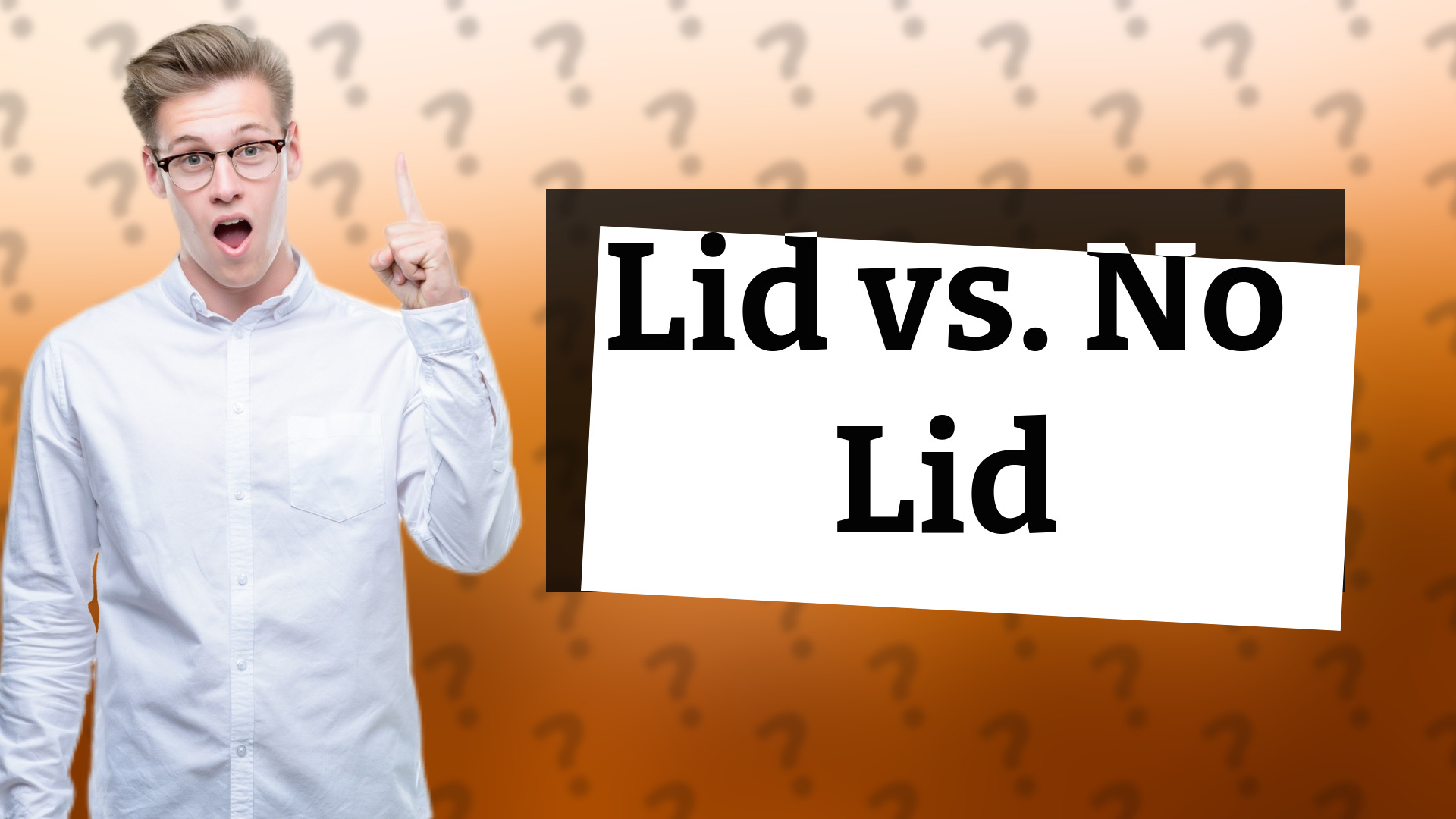 Lid vs. No Lid