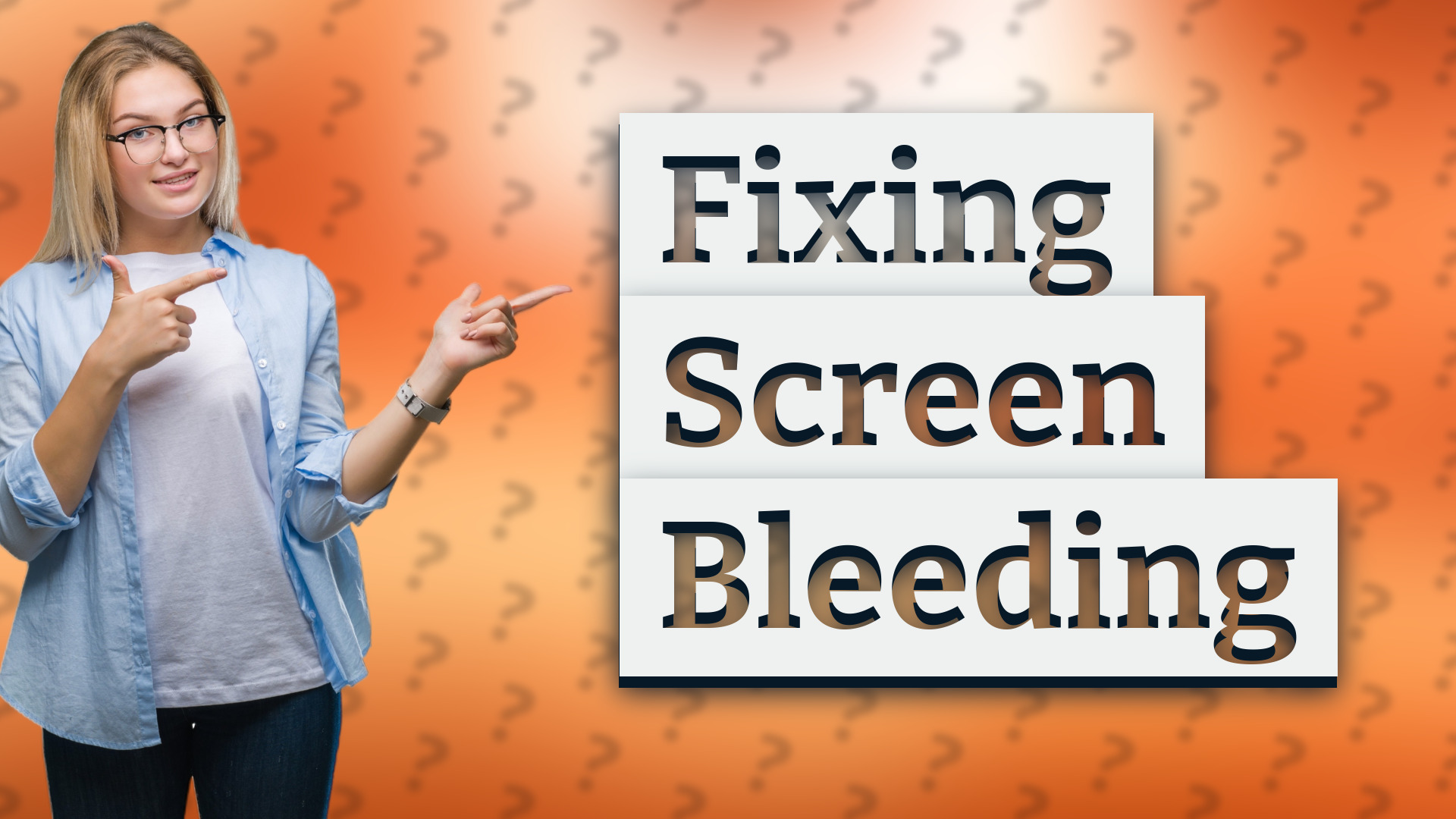 Fixing Screen Bleeding