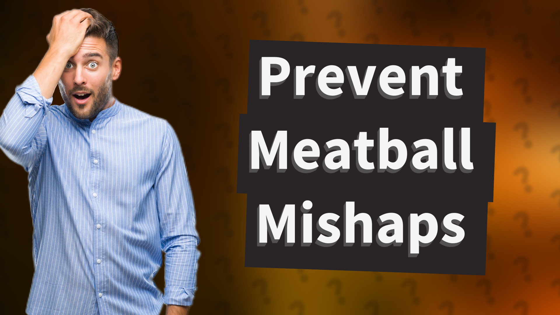 Prevent Meatball Mishaps