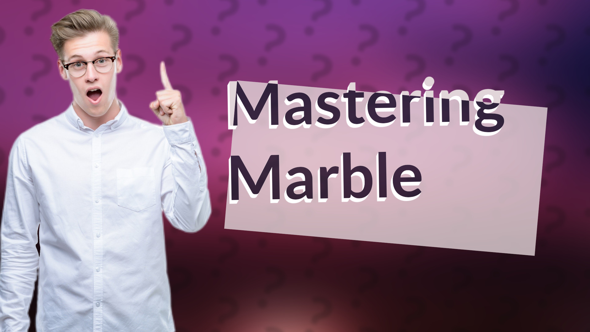 Mastering Marble