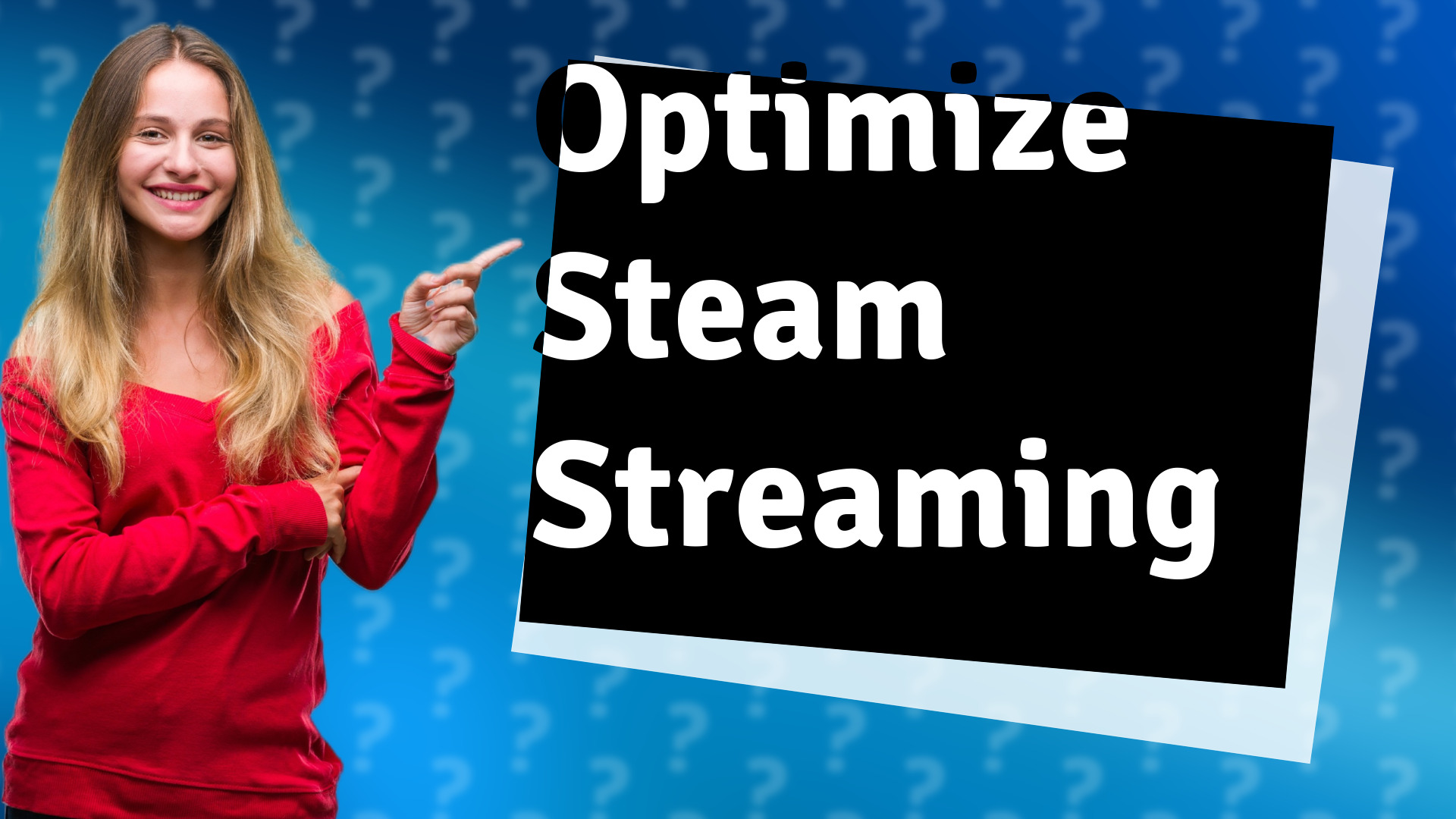 Optimize Steam Streaming