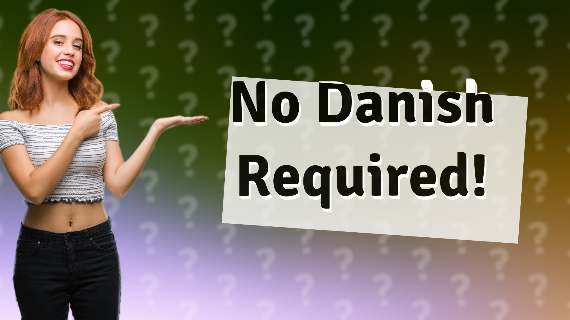 No Danish Required!