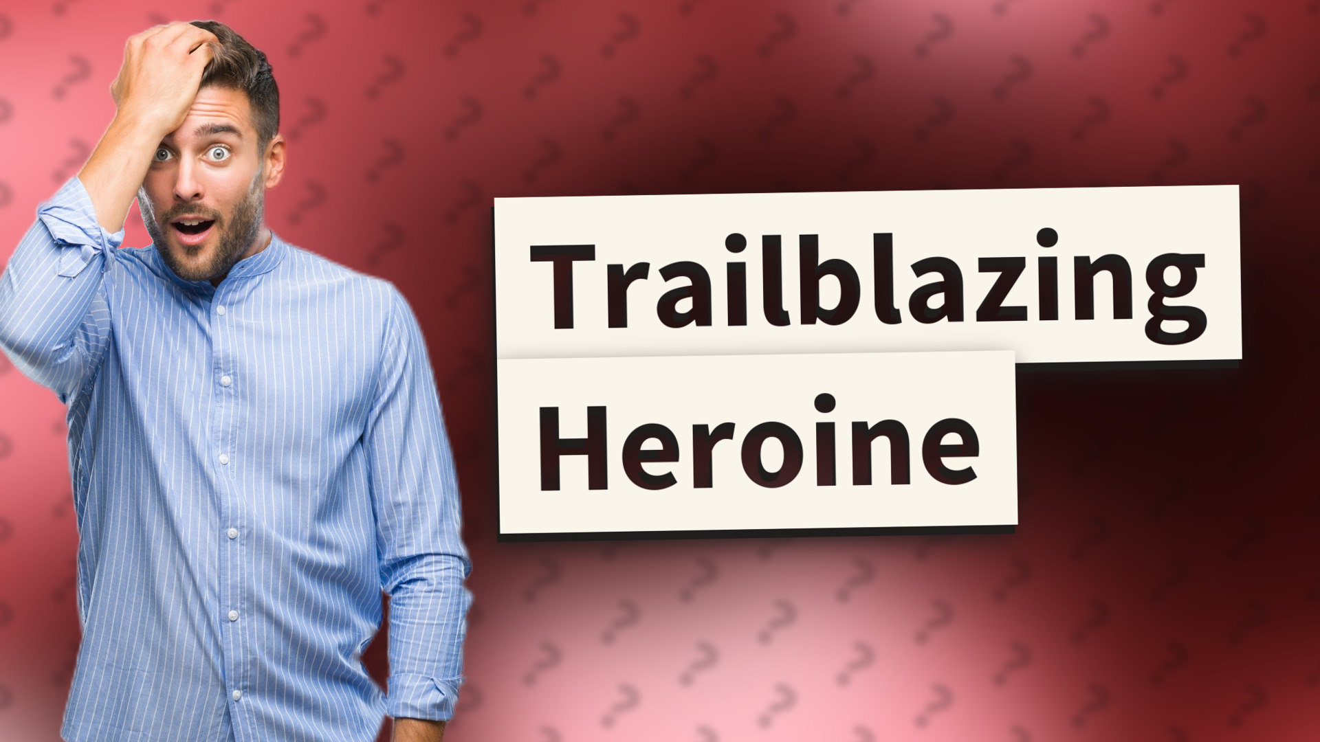 Trailblazing Heroine