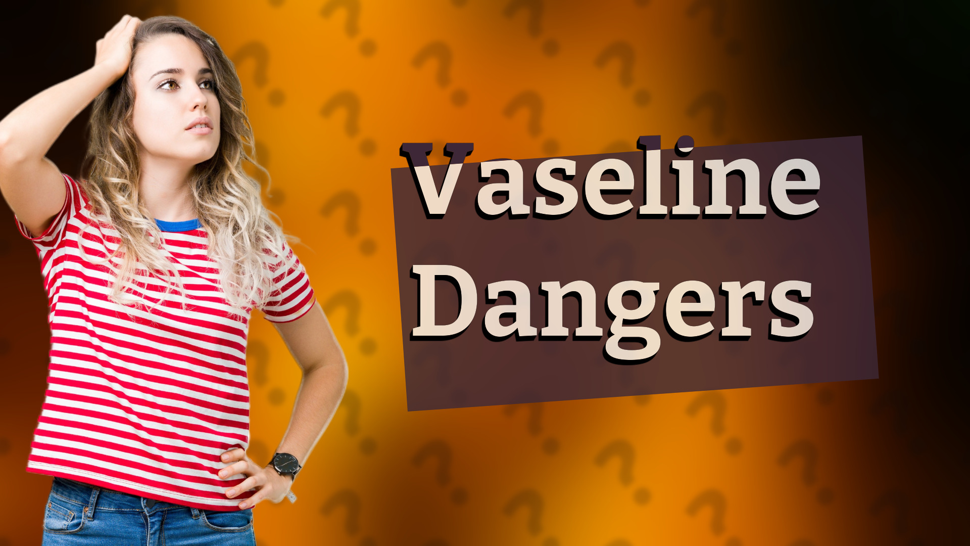Vaseline Dangers