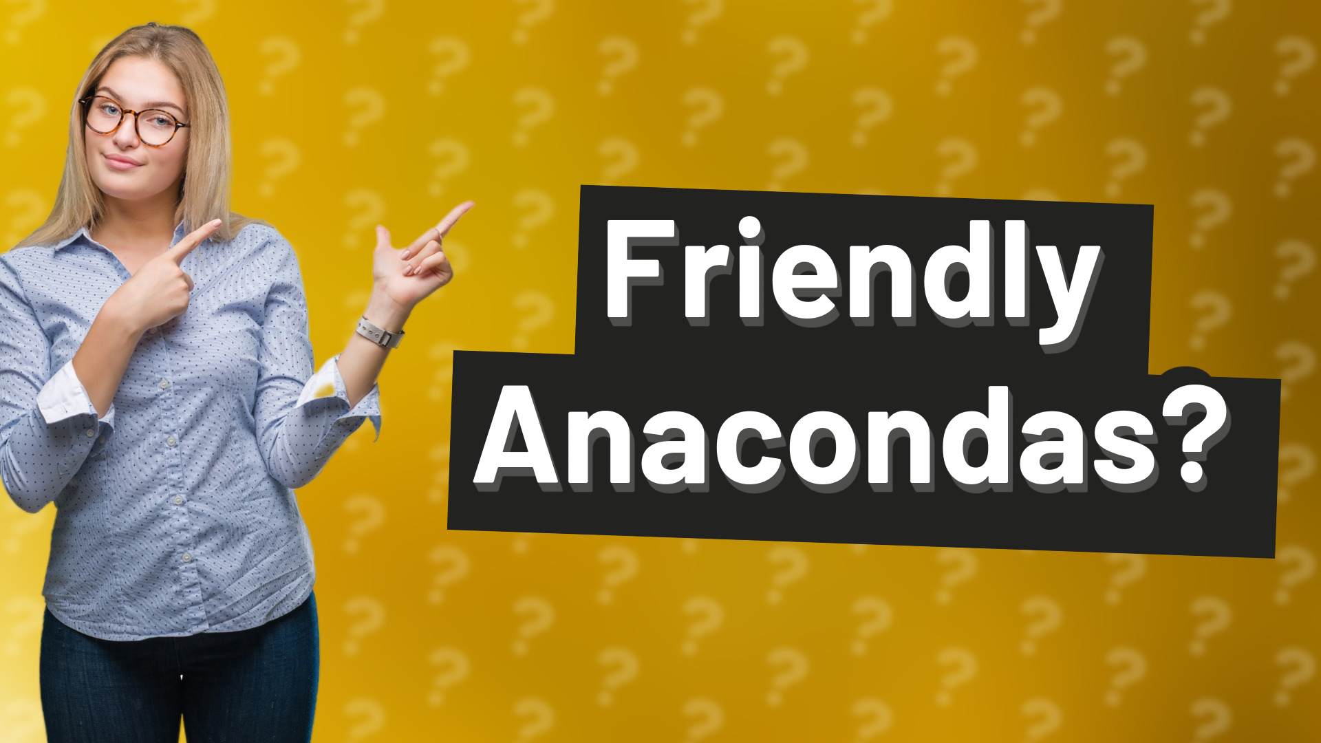 Friendly Anacondas?
