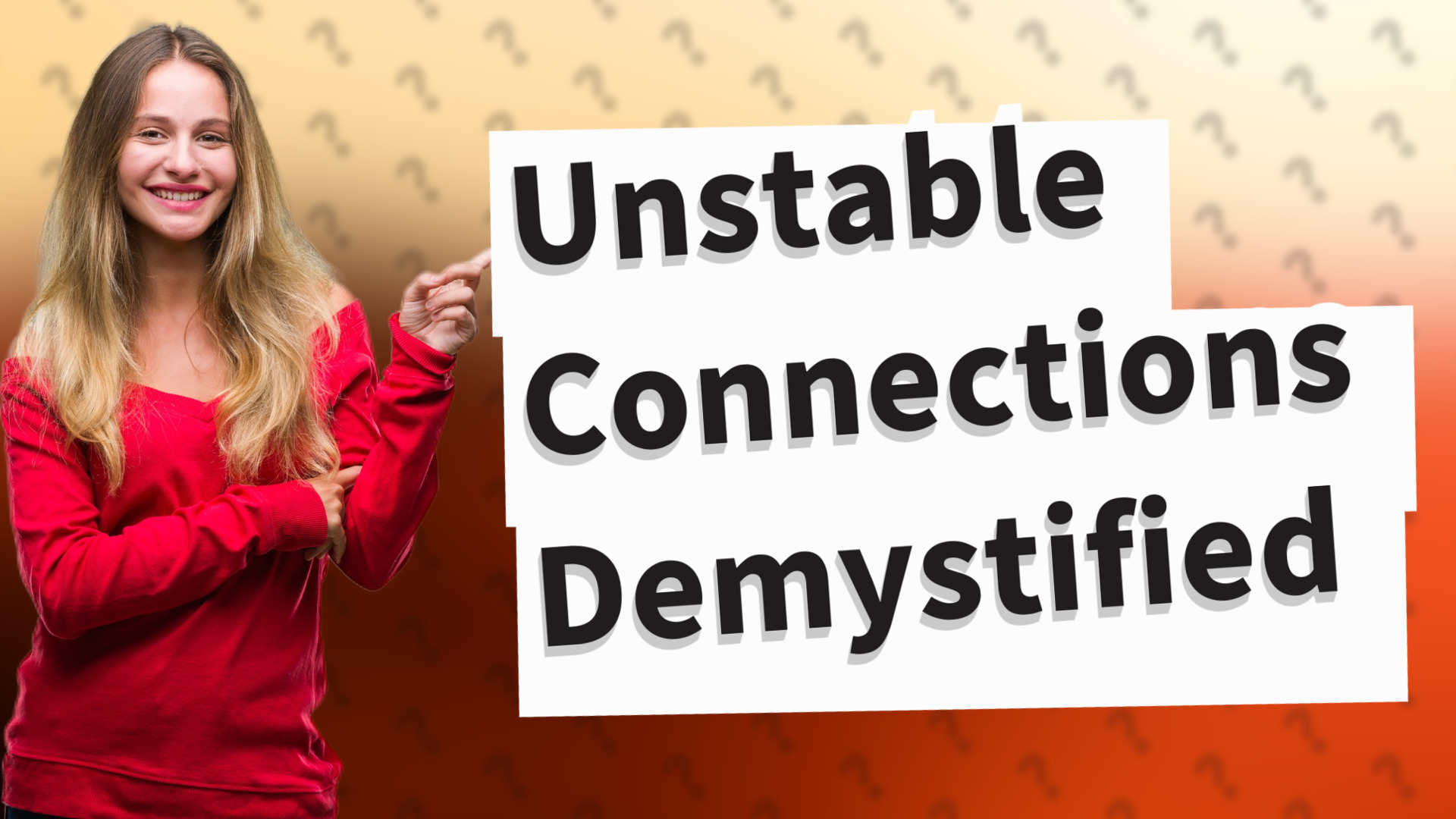 Unstable Connections Demystified