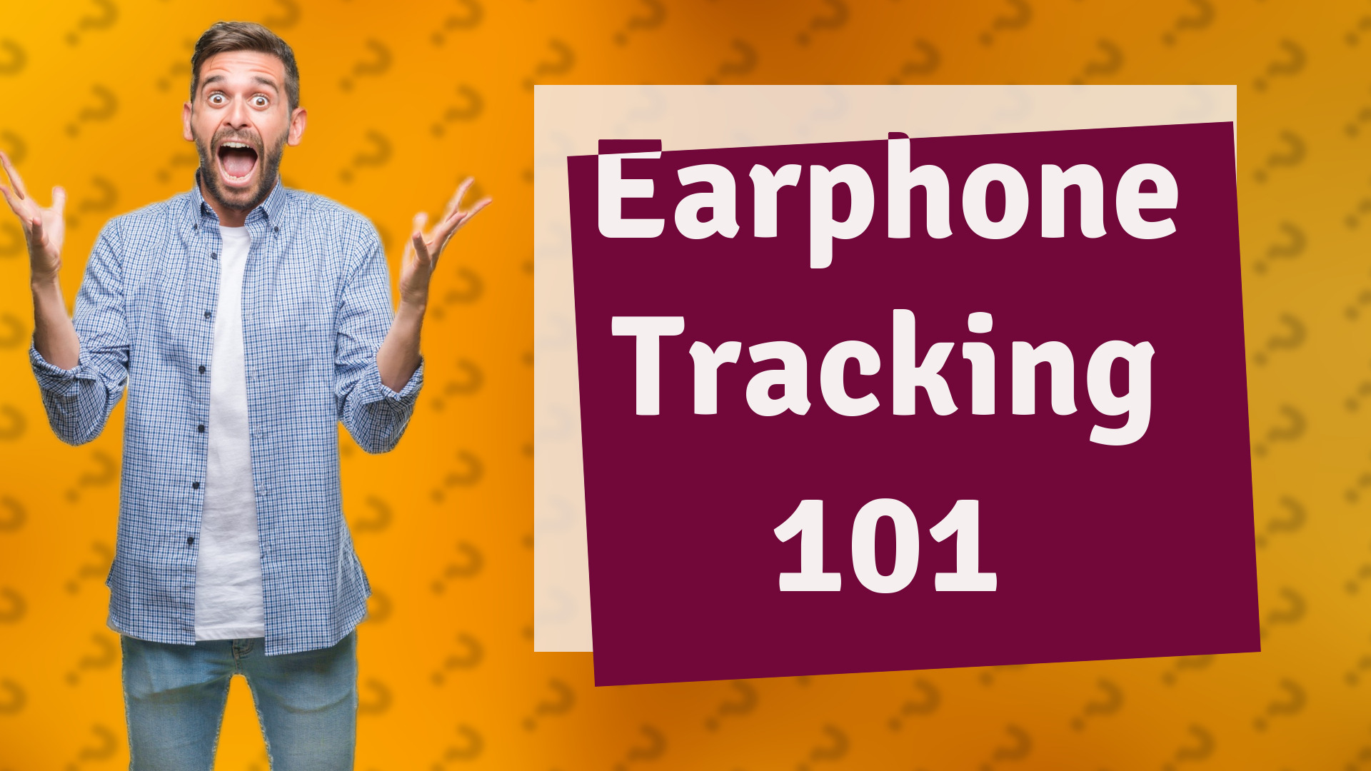 Earphone Tracking 101