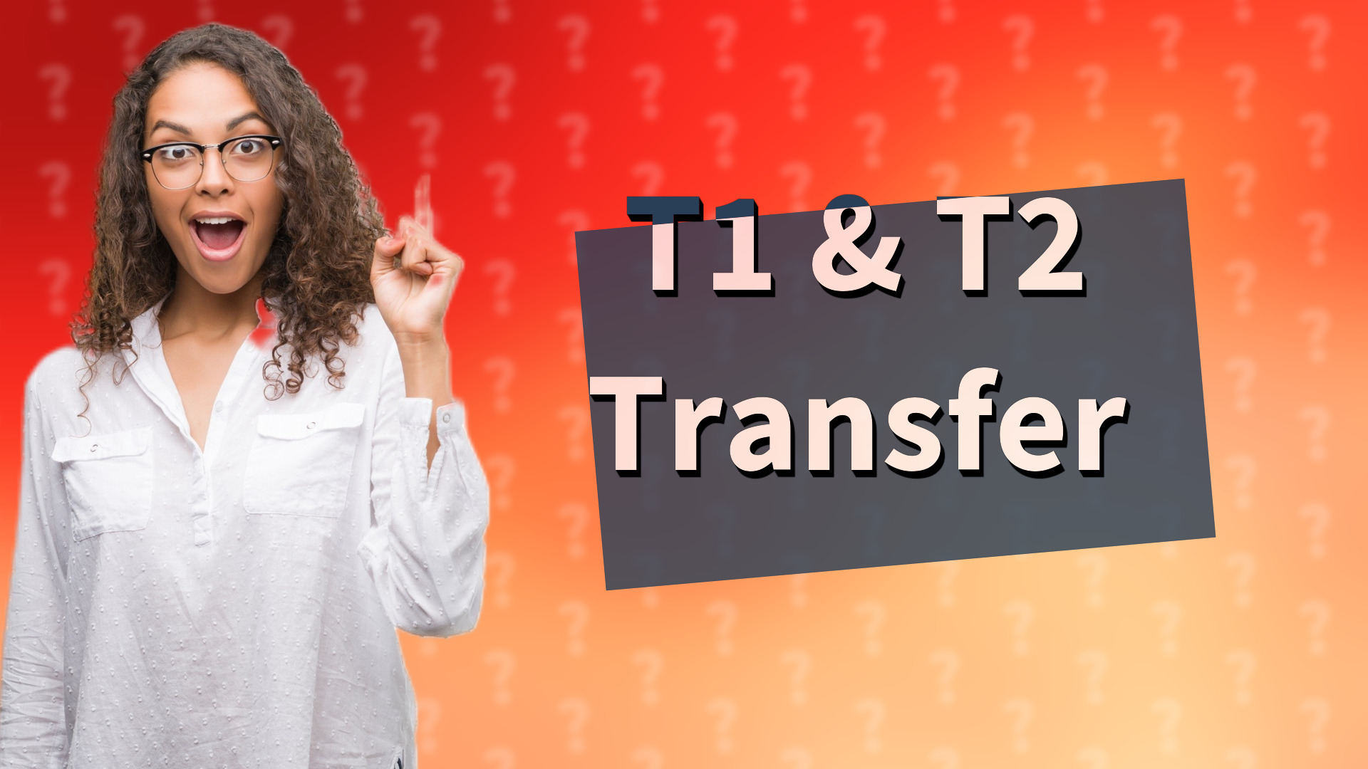 T1 & T2 Transfer