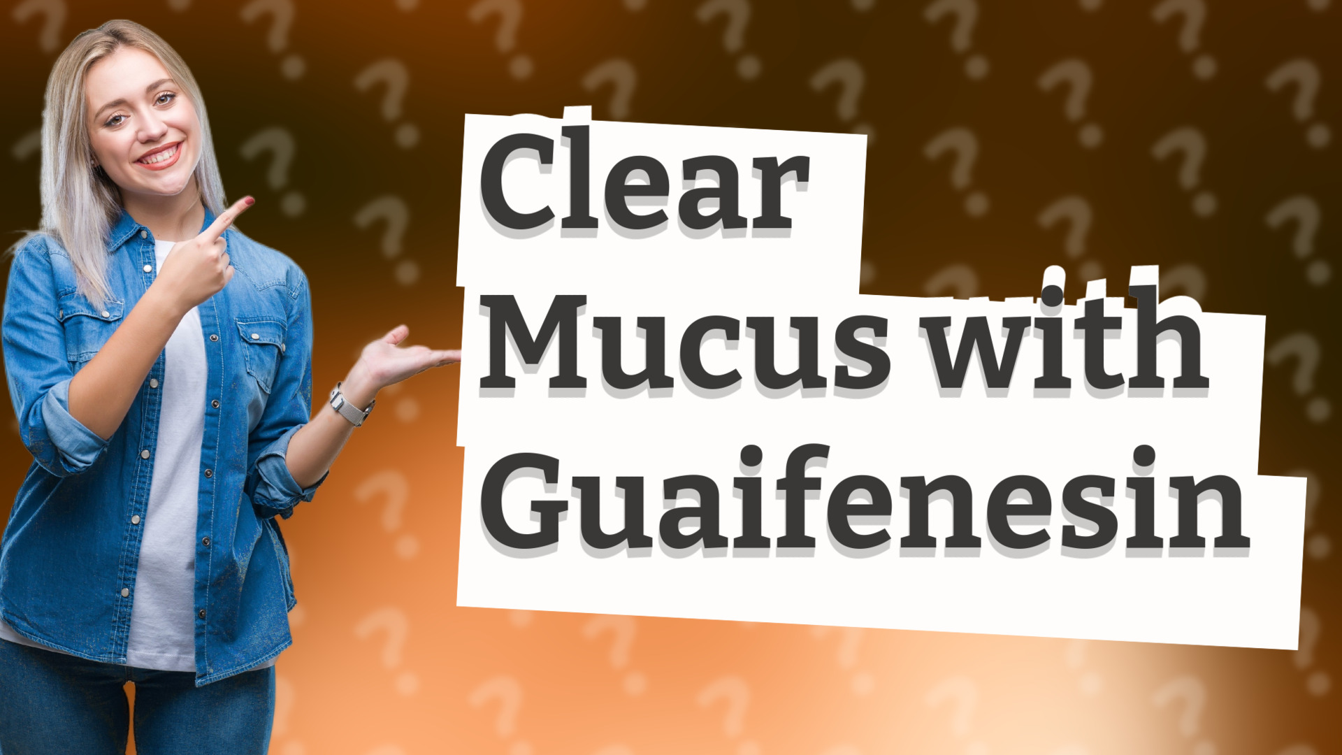 Clear Mucus with Guaifenesin