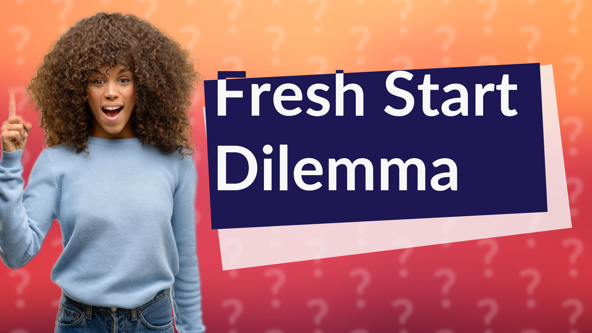 Fresh Start Dilemma