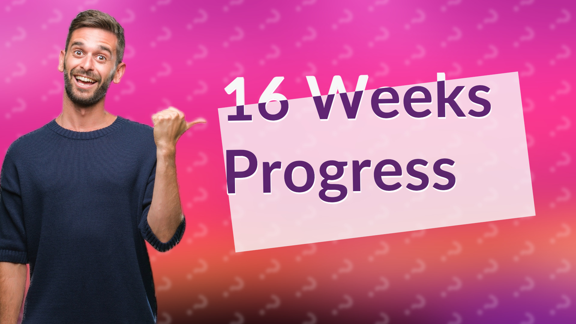 16 Weeks Progress