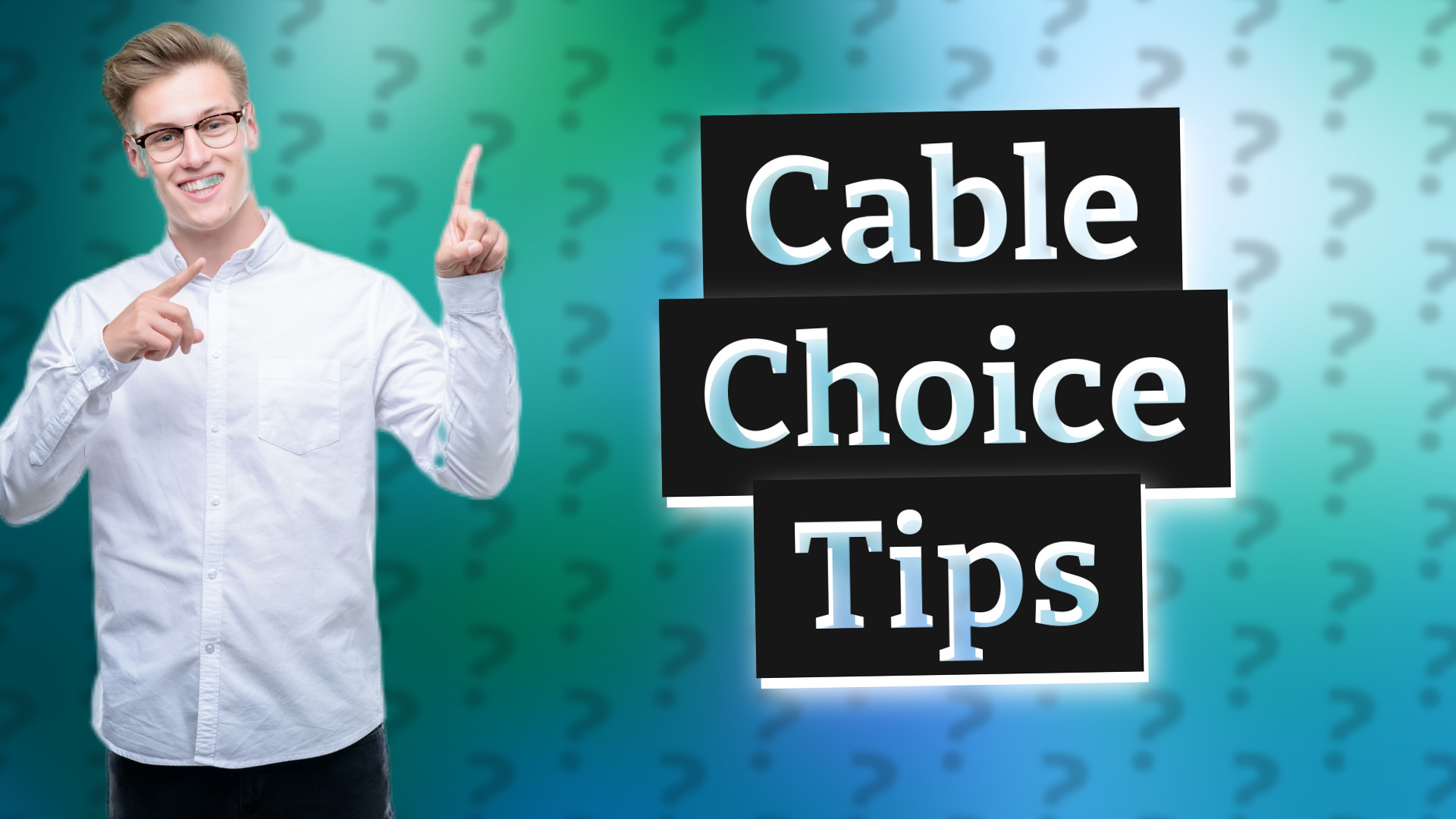 Cable Choice Tips