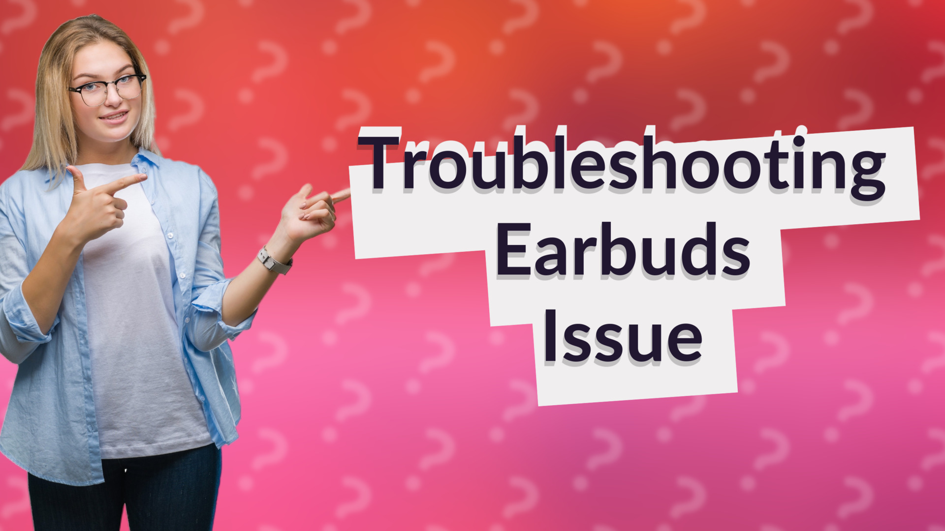 Troubleshooting Earbuds Issue