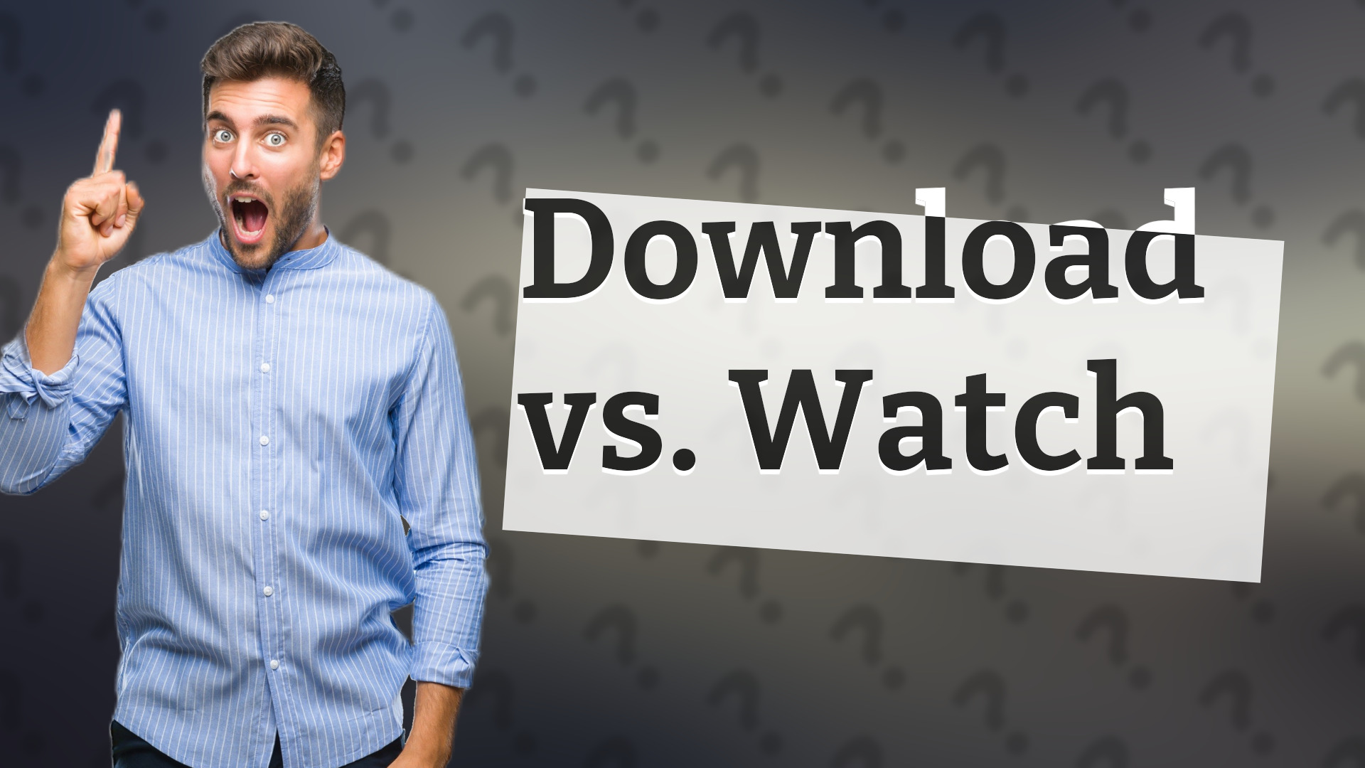 Download vs. Watch