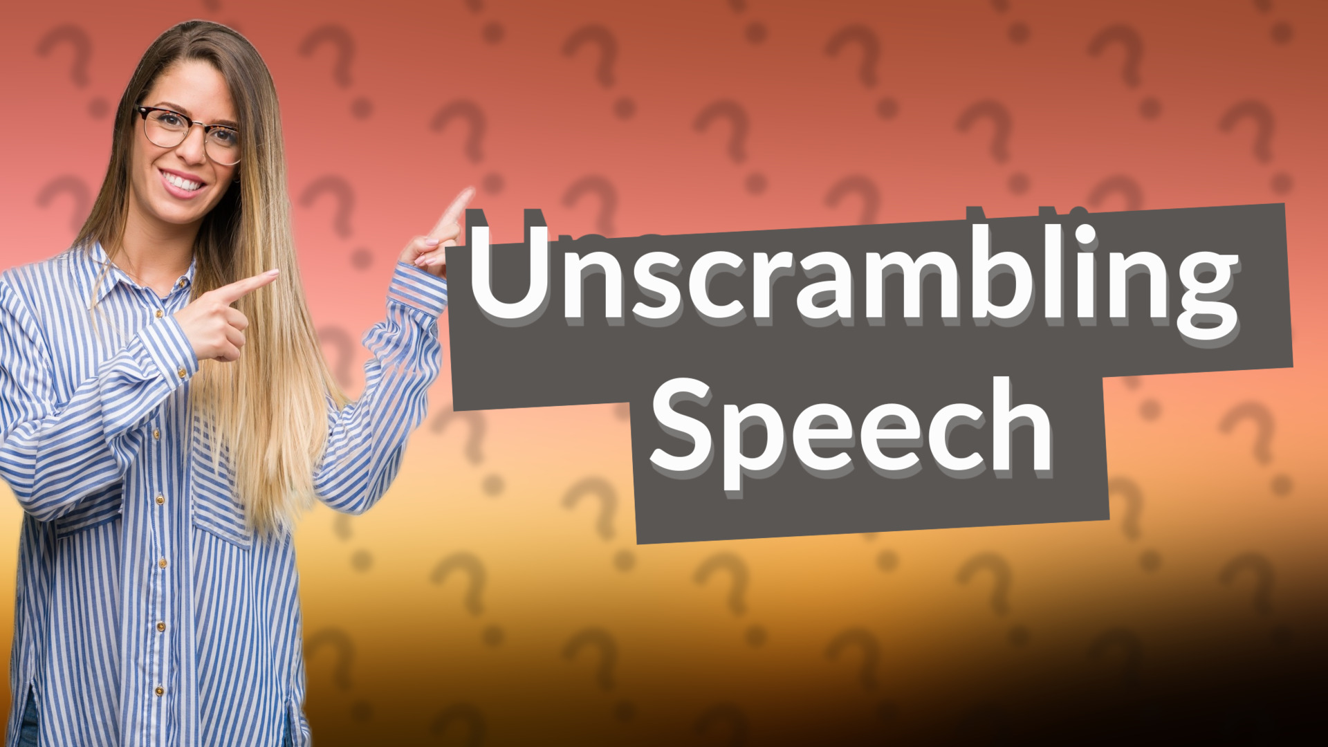 Unscrambling Speech