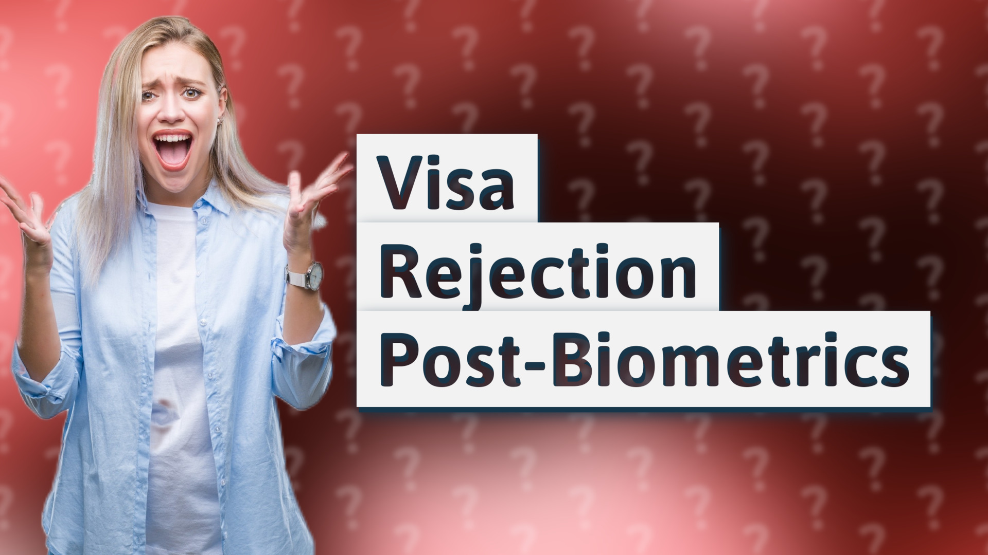 Visa Rejection Post-Biometrics