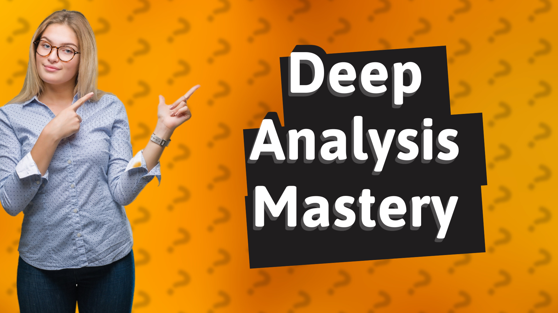 Deep Analysis Mastery