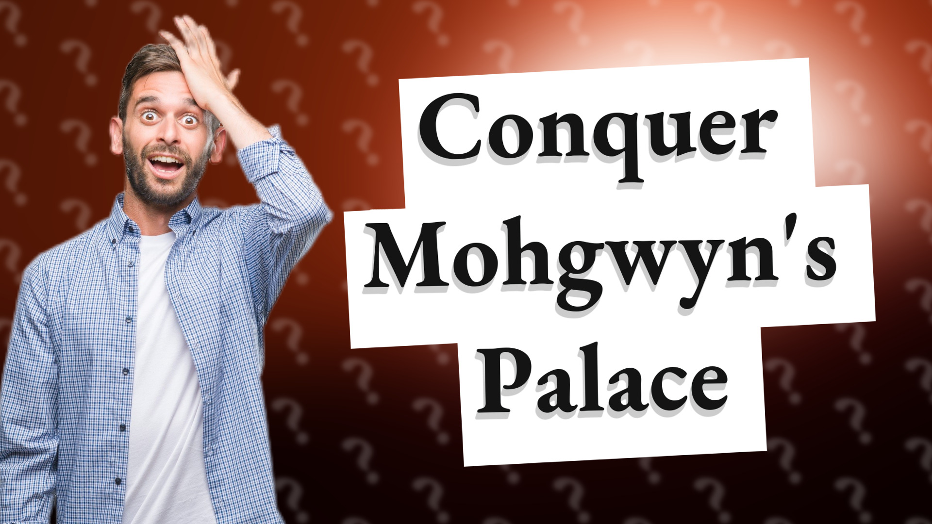 Conquer Mohgwyn's Palace