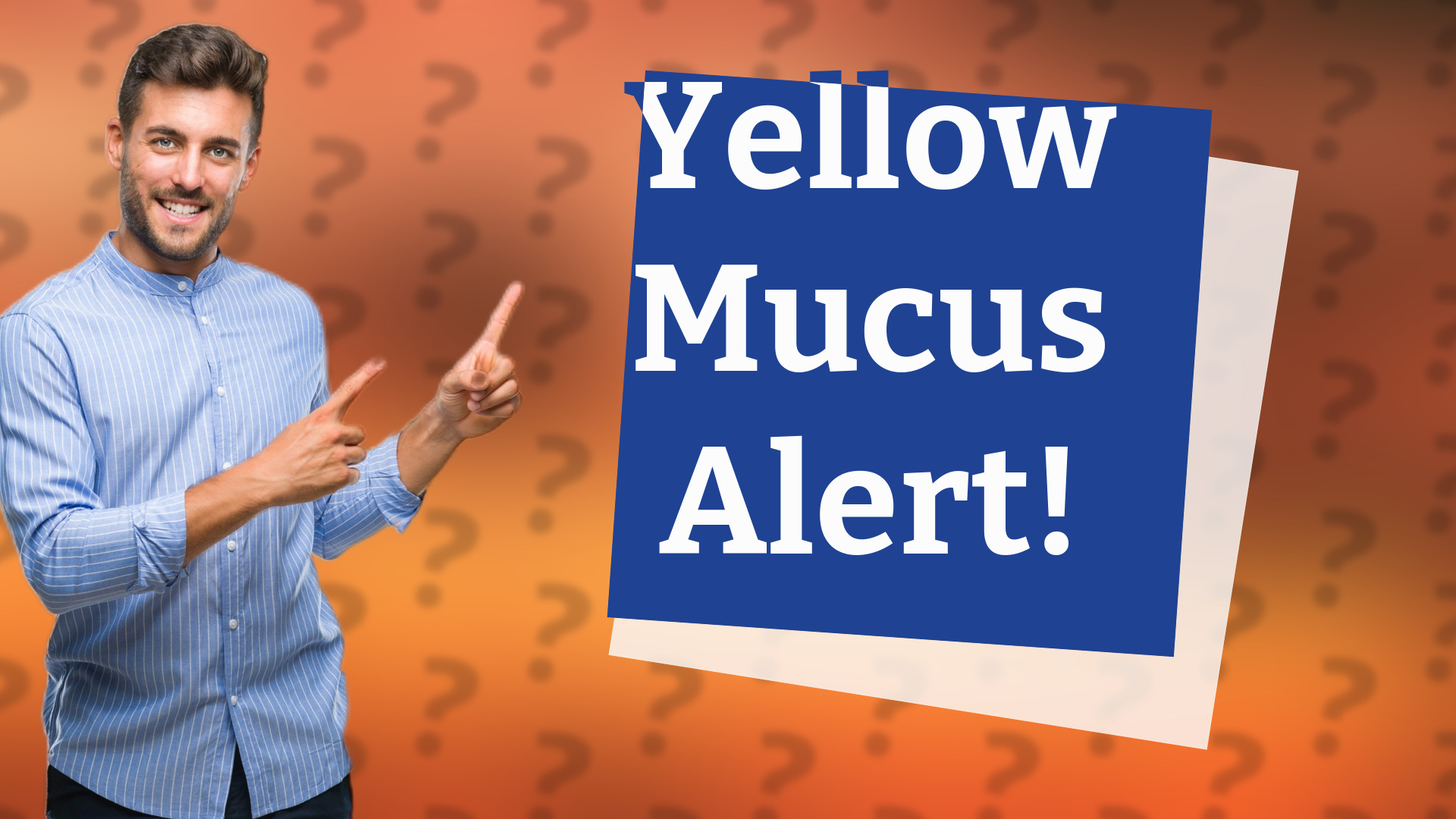 Yellow Mucus Alert!