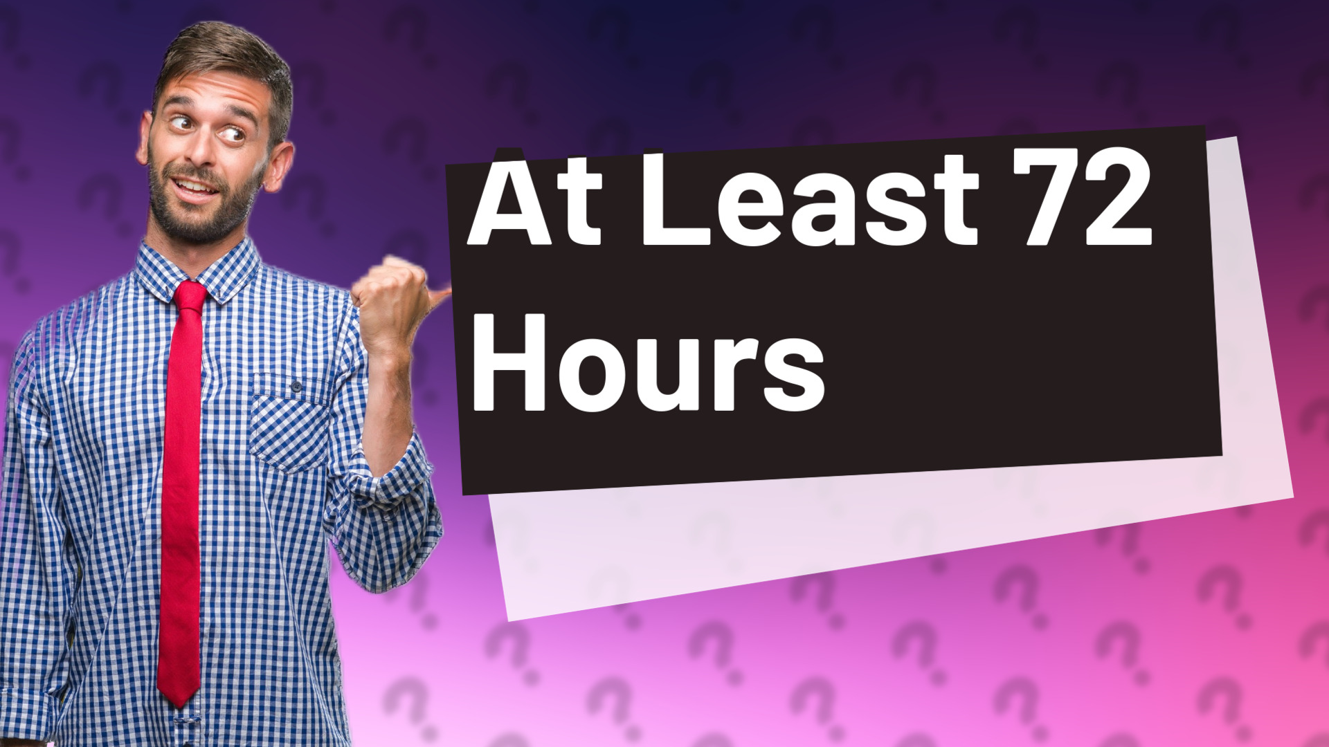 At Least 72 Hours