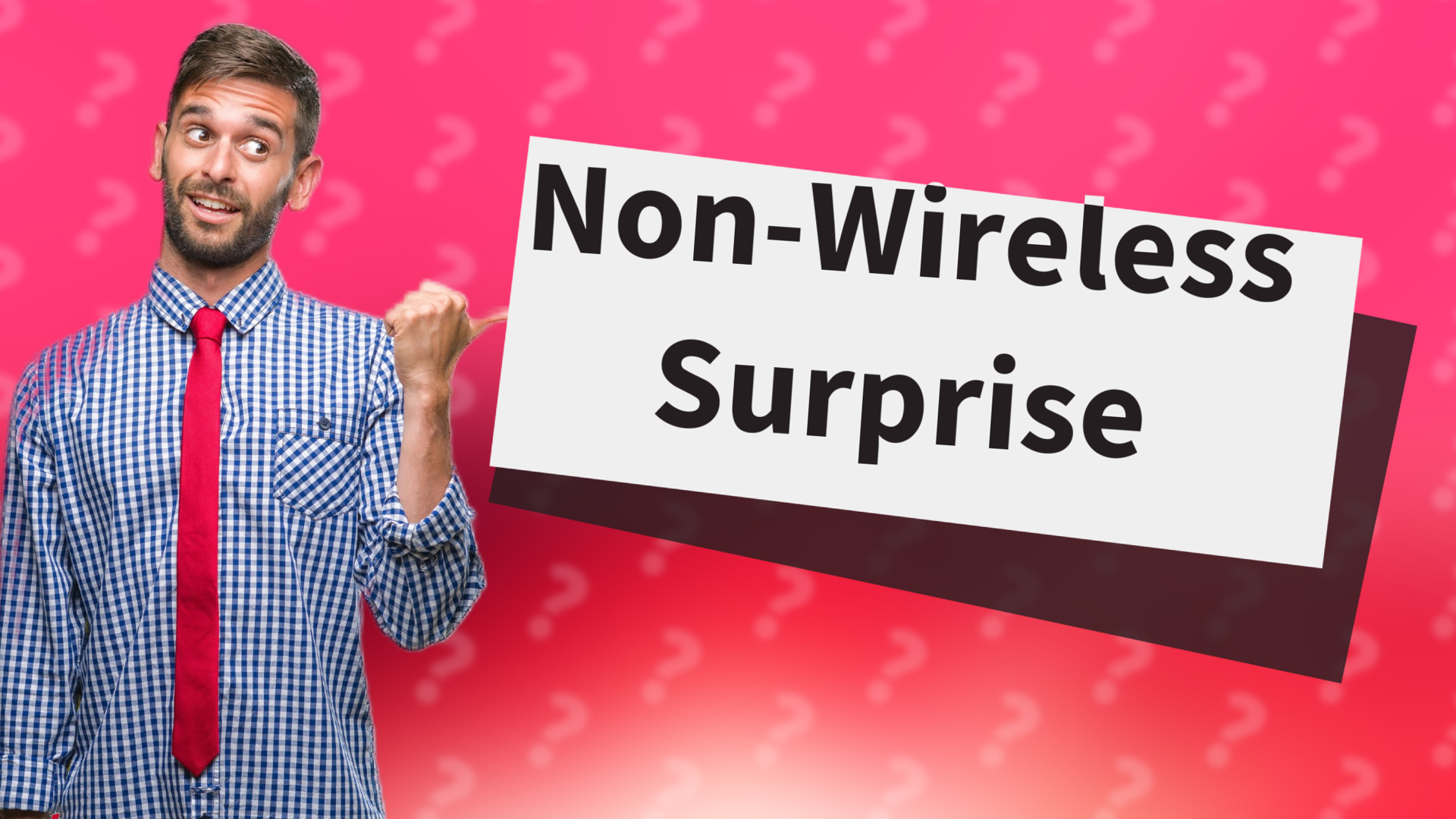 Non-Wireless Surprise
