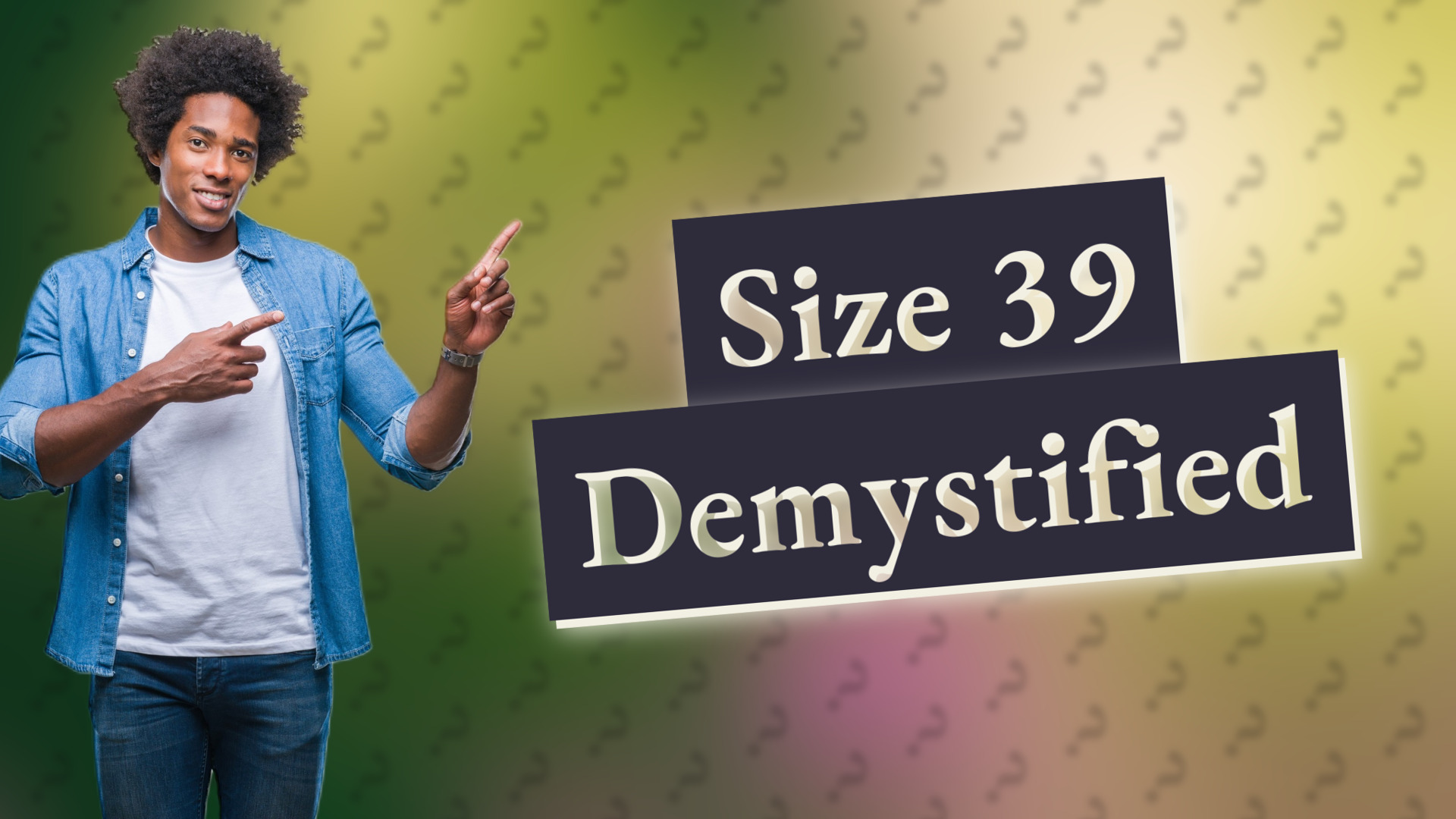 Size 39 Demystified