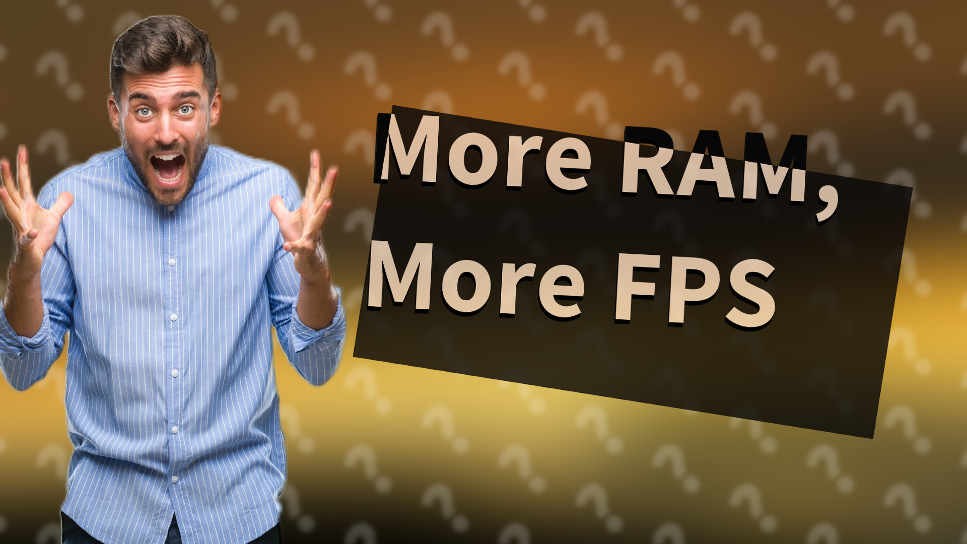 More RAM, More FPS