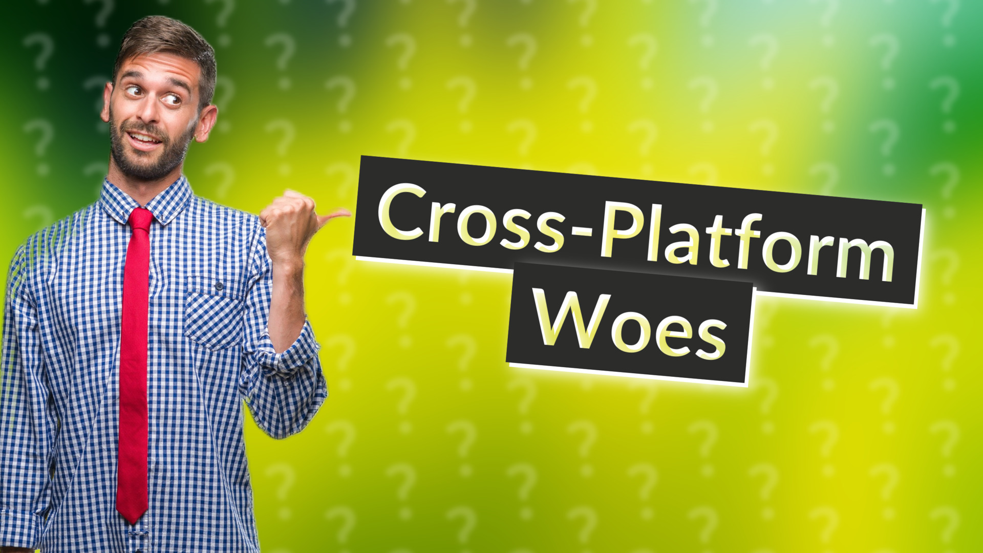 Cross-Platform Woes