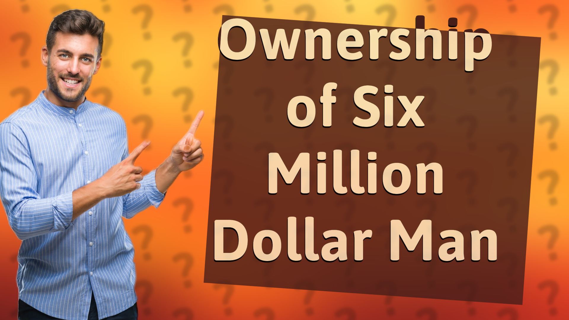 Ownership of Six Million Dollar Man