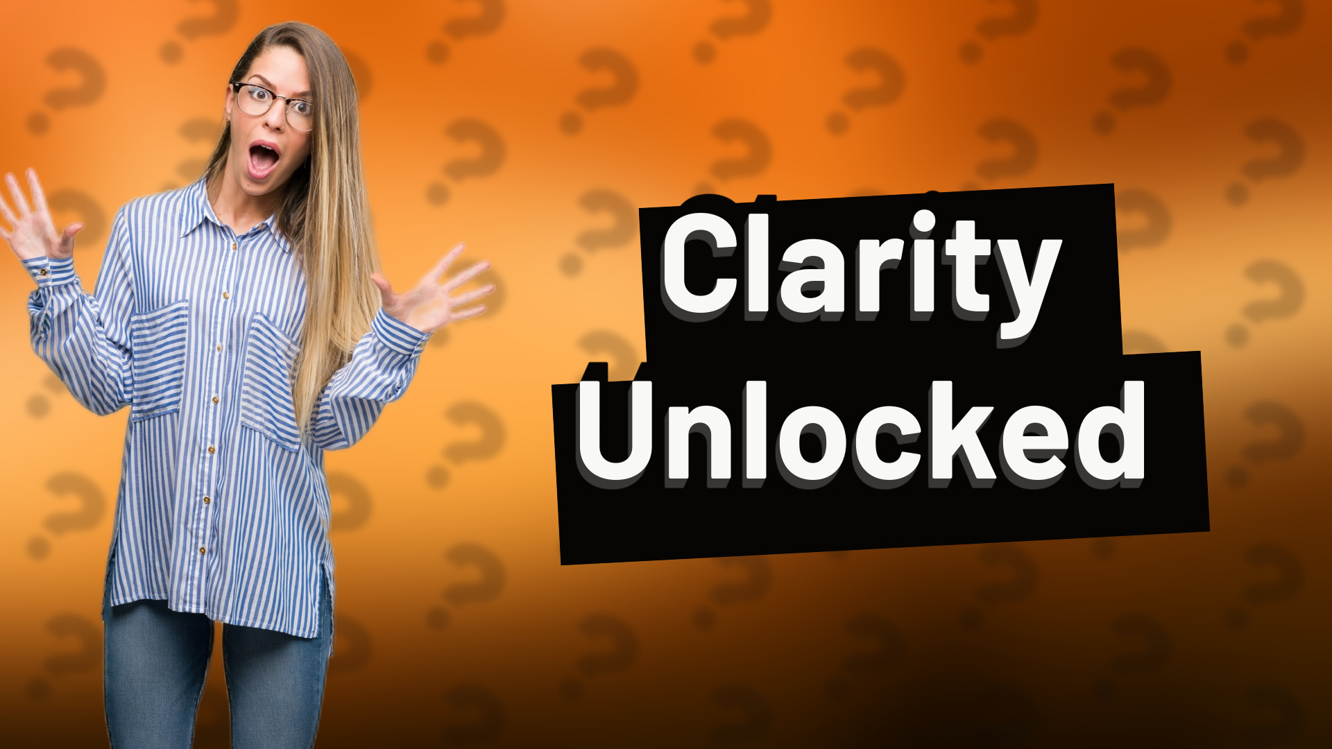 Clarity Unlocked