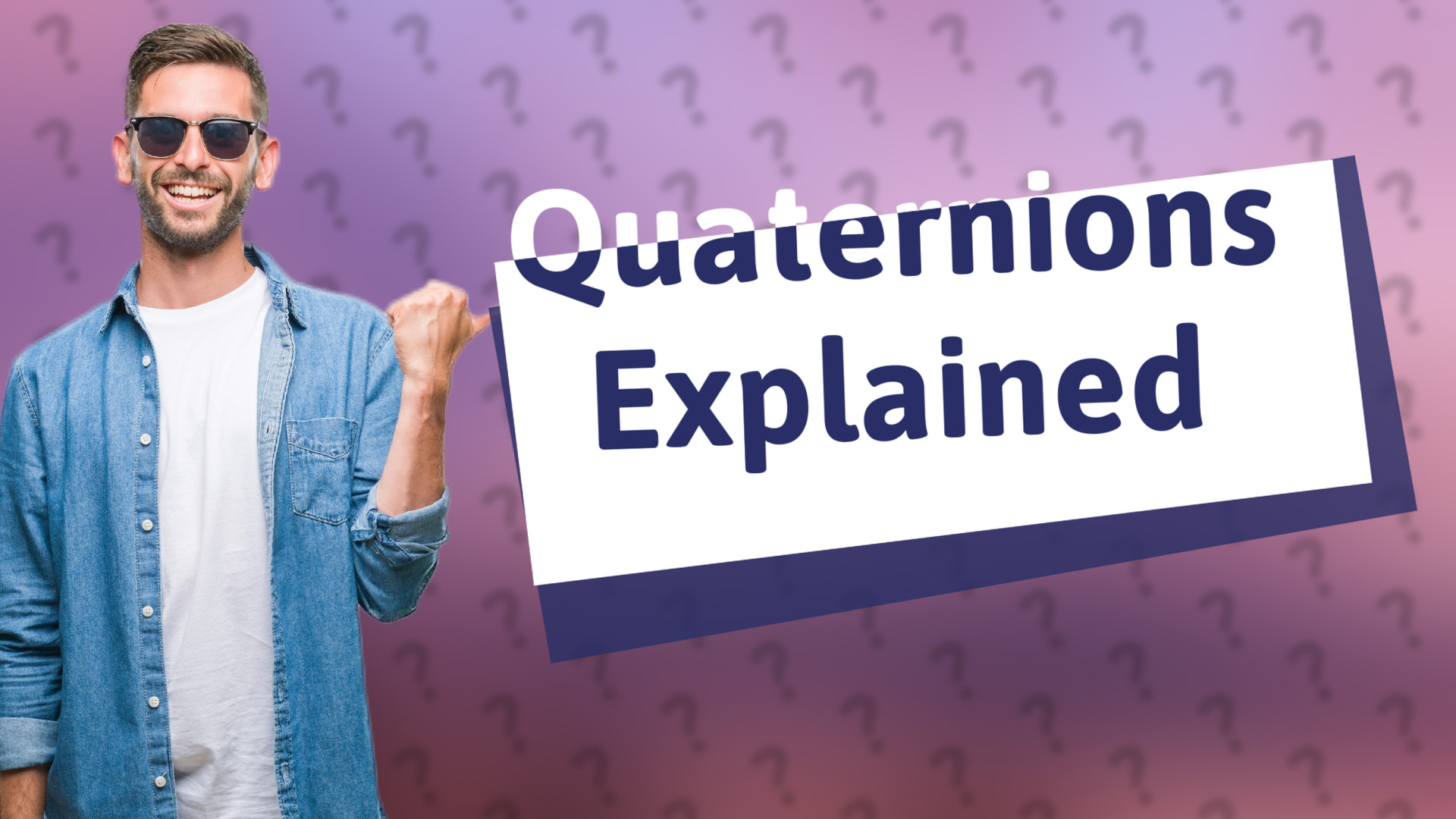 Quaternions Explained