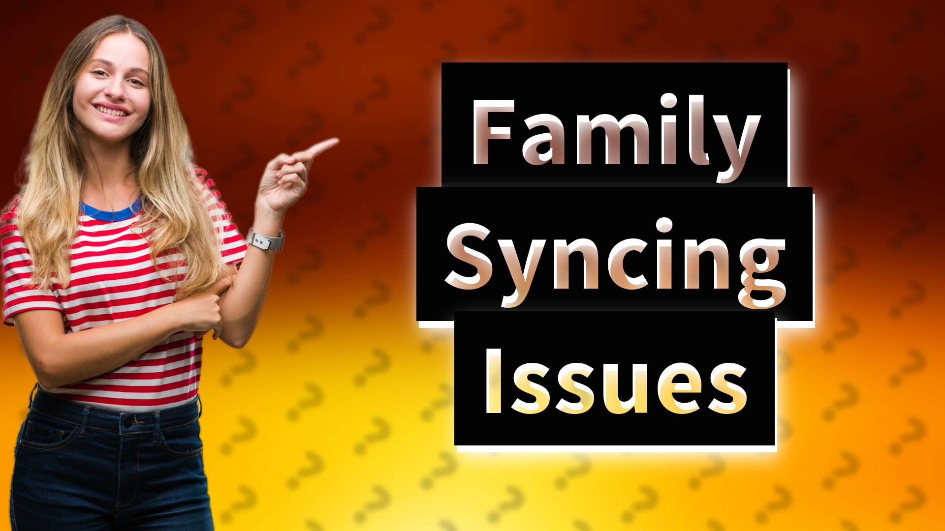 Family Syncing Issues