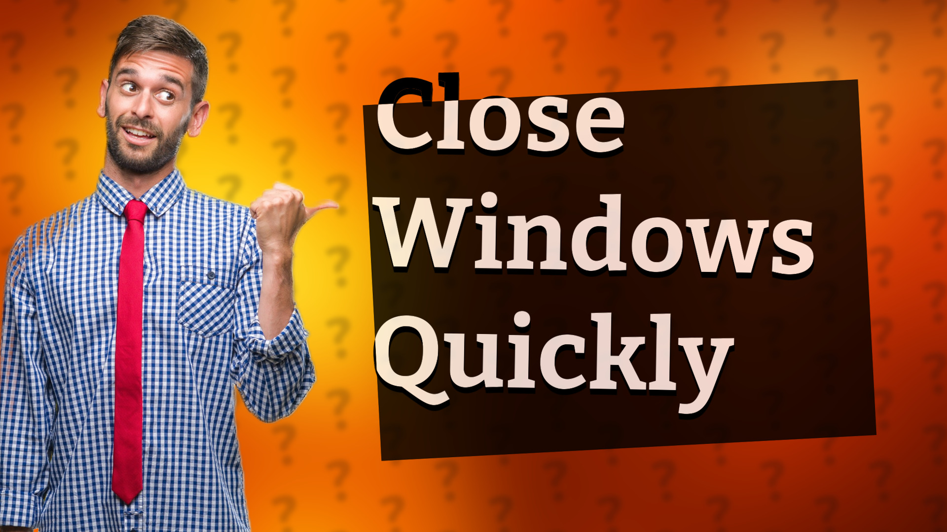 Close Windows Quickly