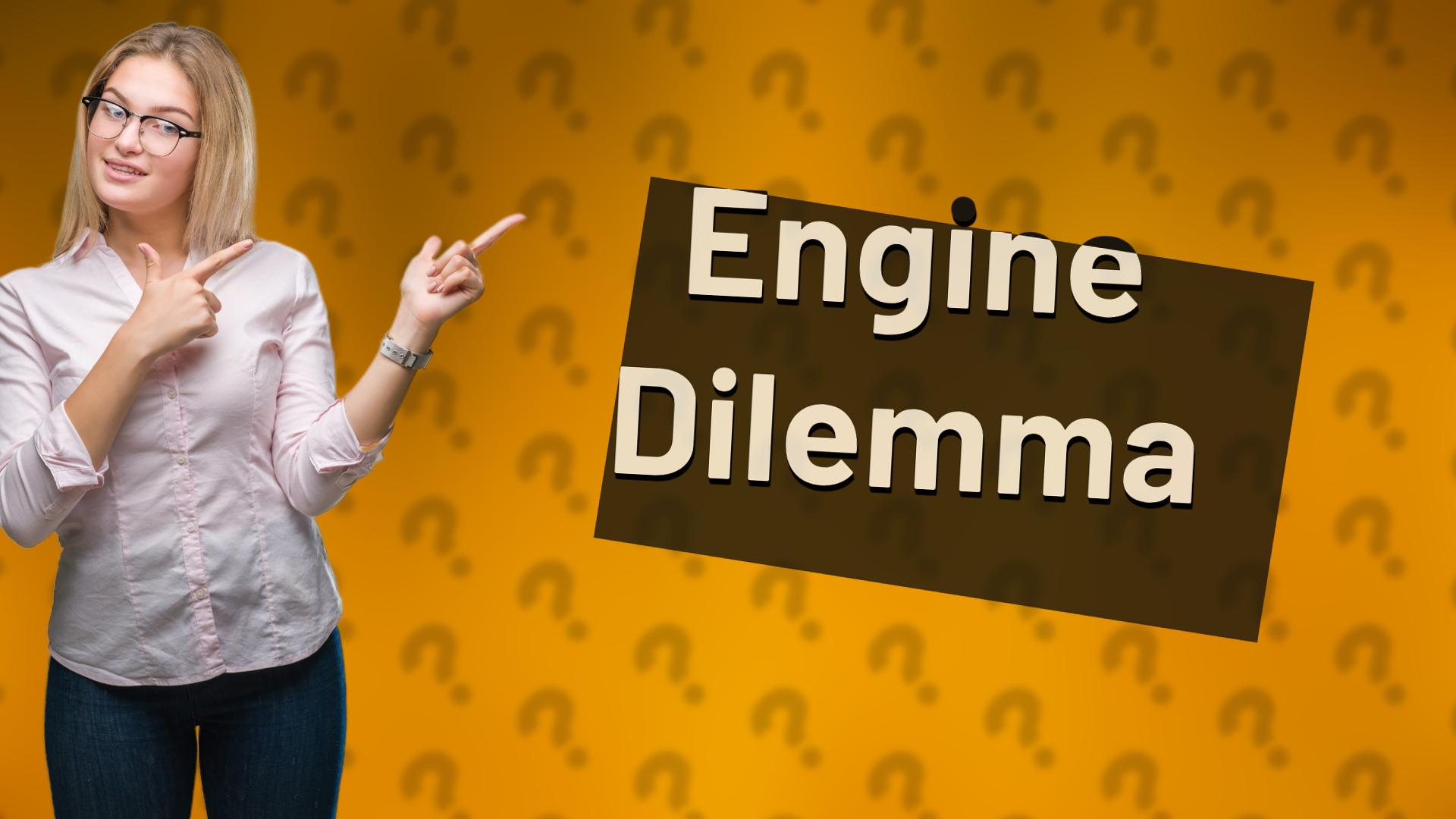 Engine Dilemma