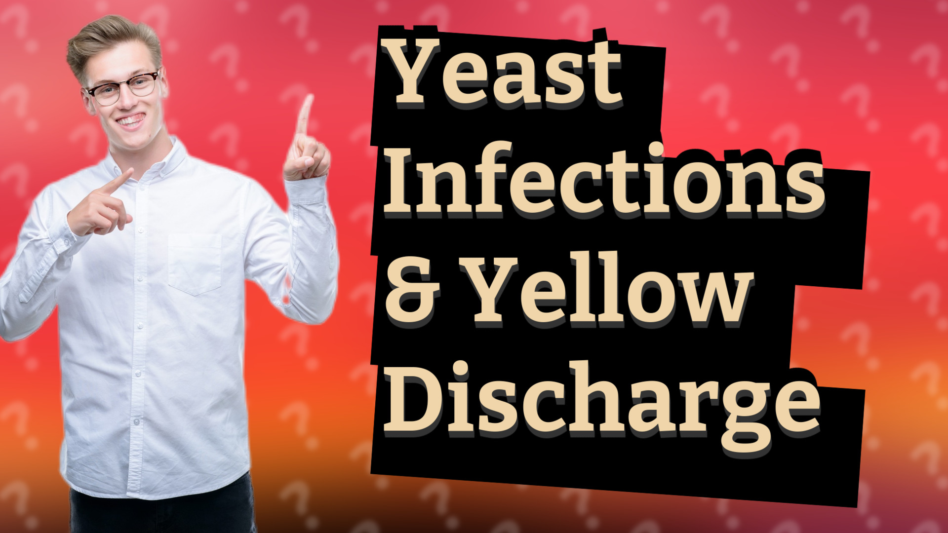 Yeast Infections & Yellow Discharge