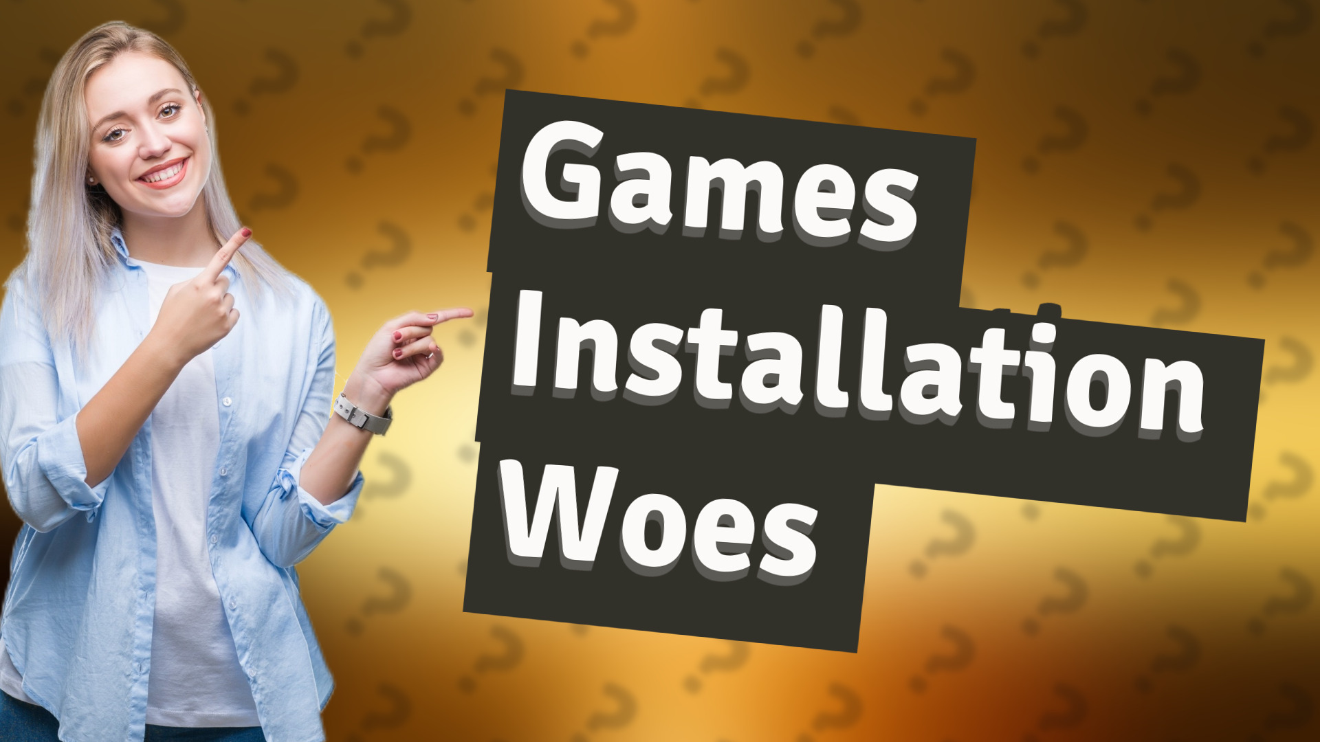 Games Installation Woes