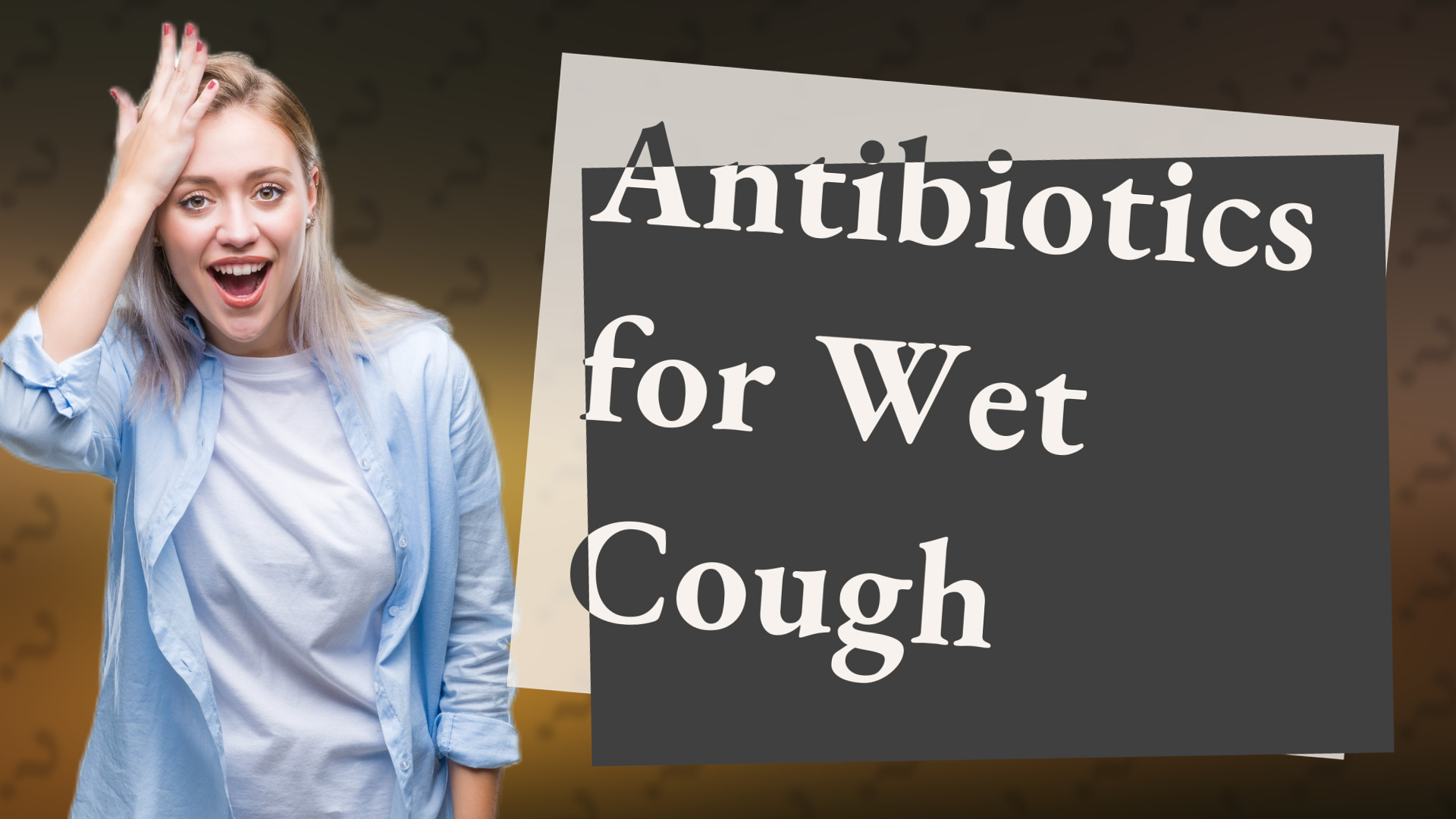 Antibiotics for Wet Cough