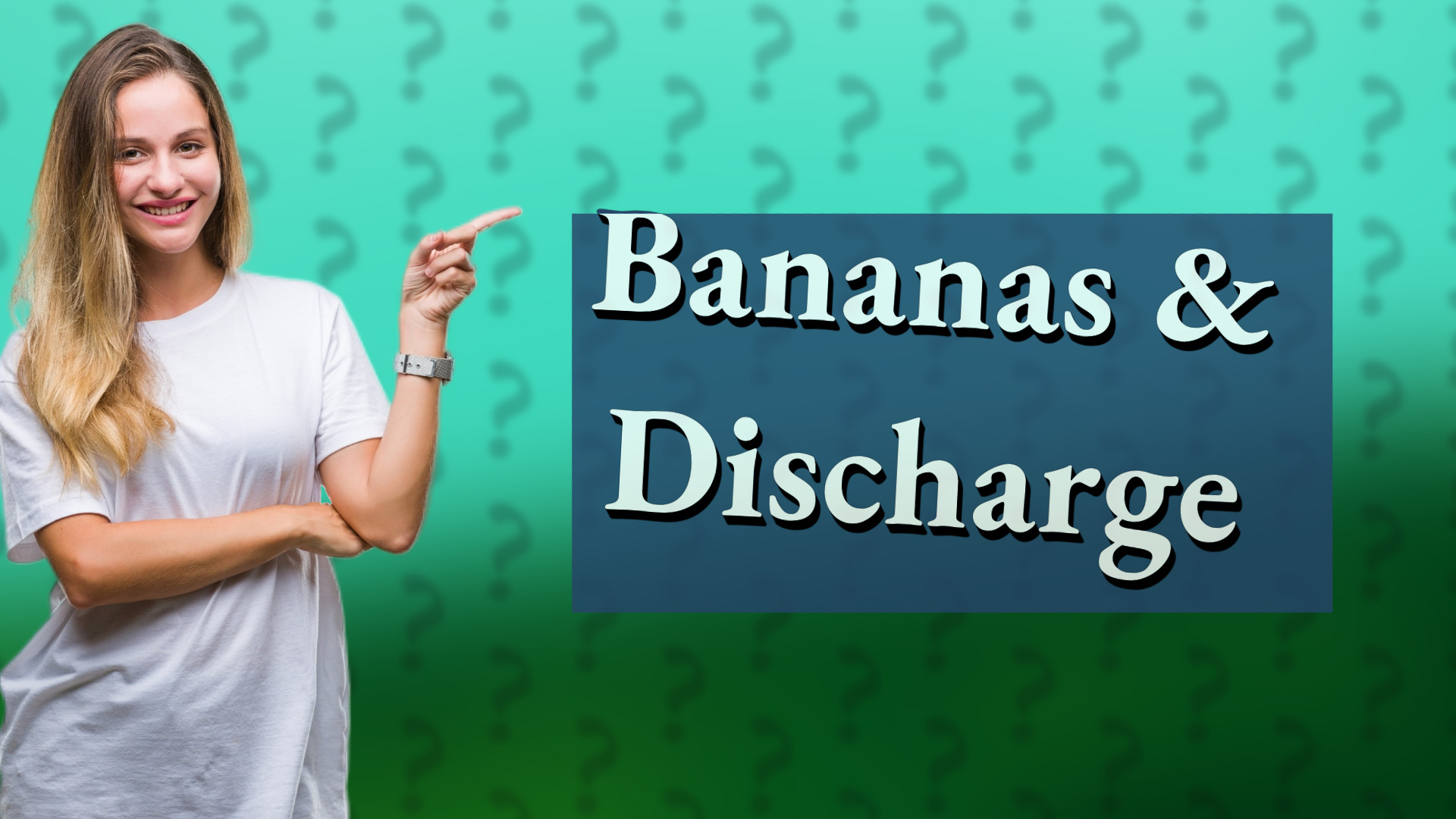 Bananas & Discharge