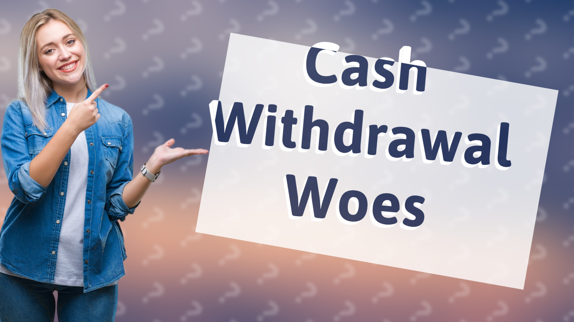 Cash Withdrawal Woes