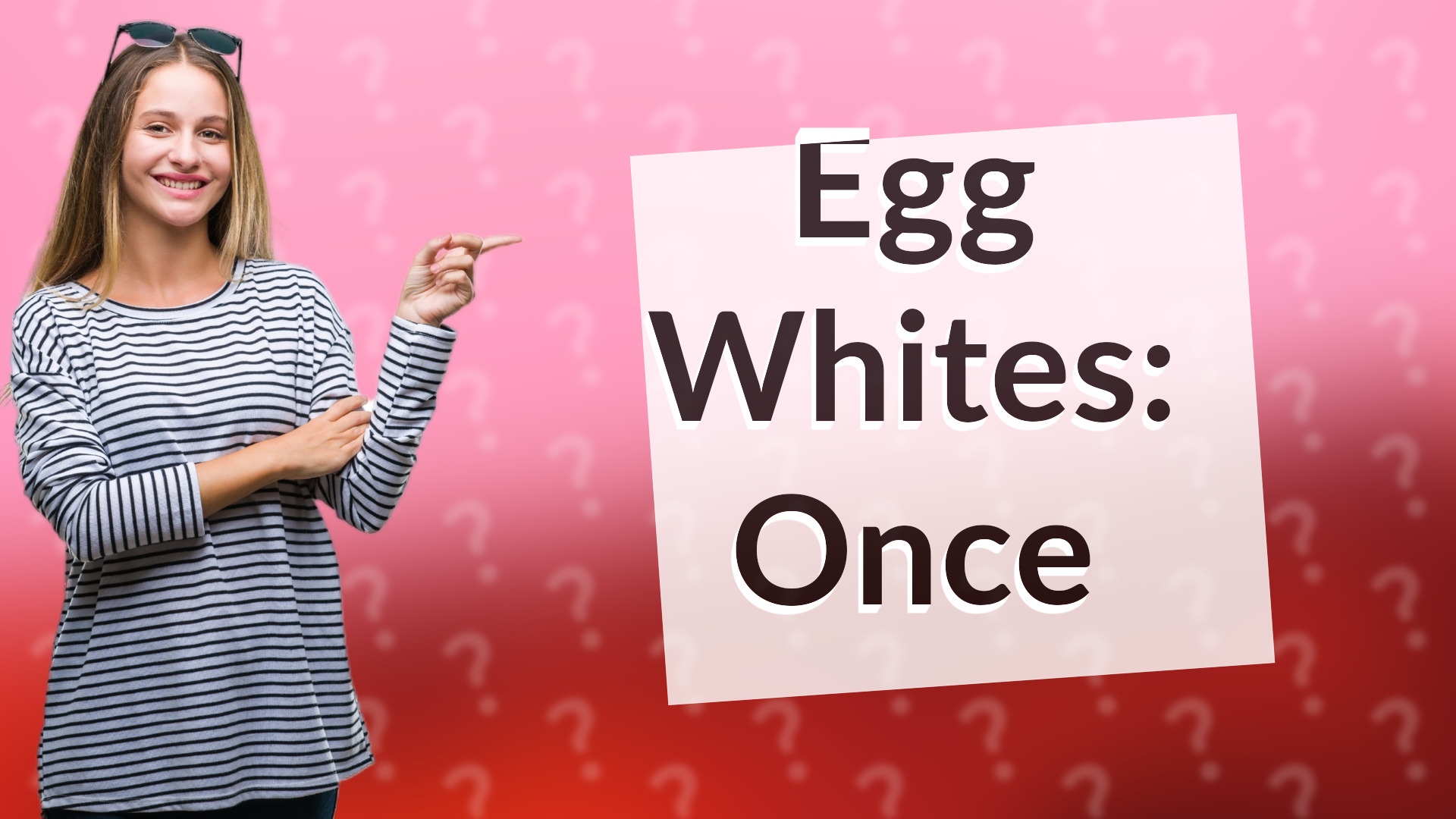 Egg Whites: Once