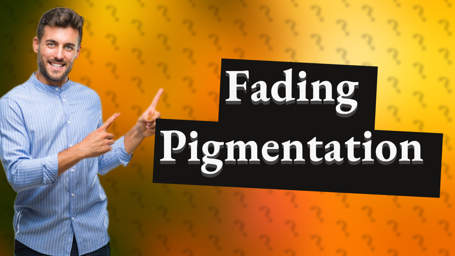Fading Pigmentation