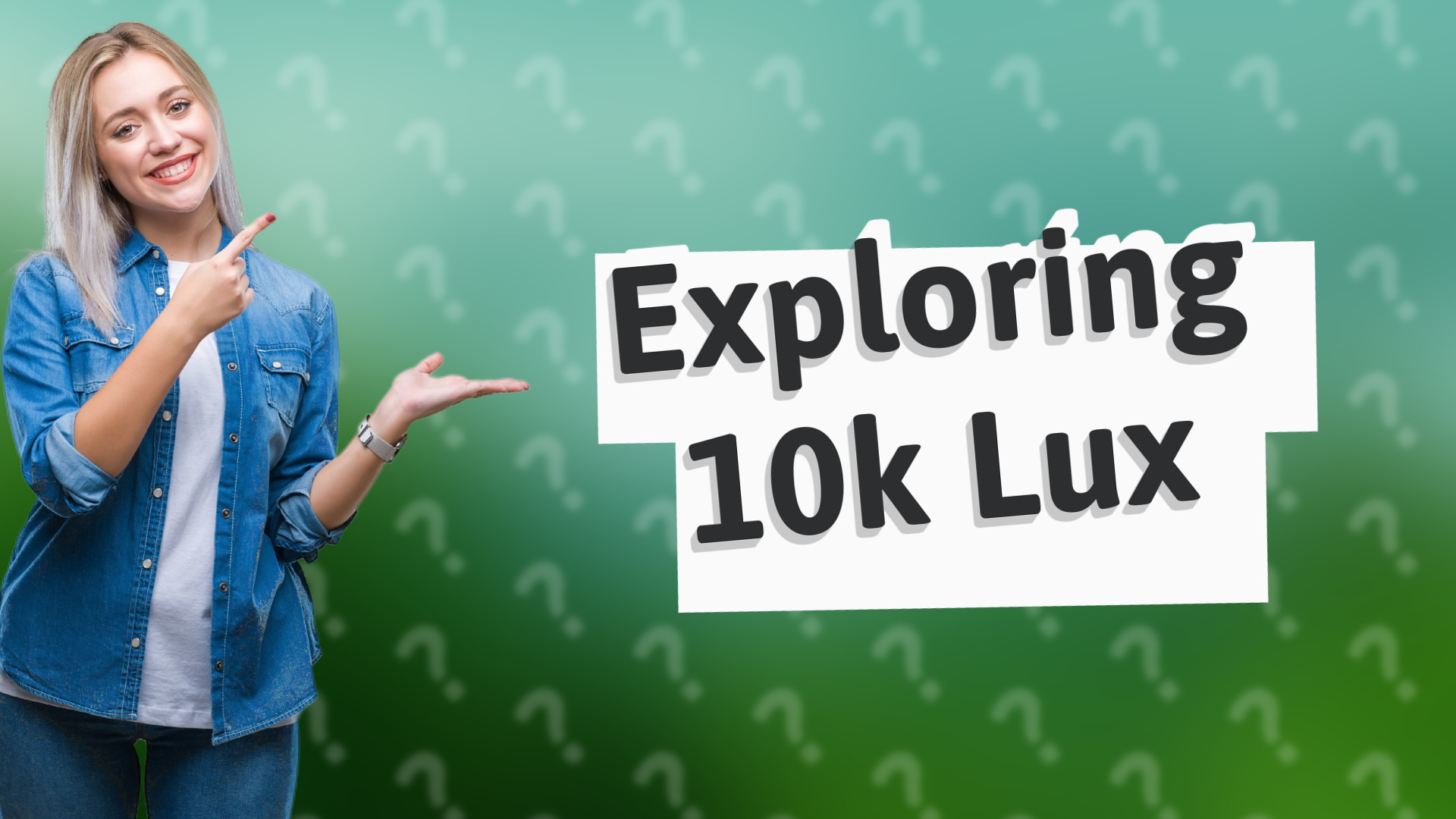 Exploring 10k Lux