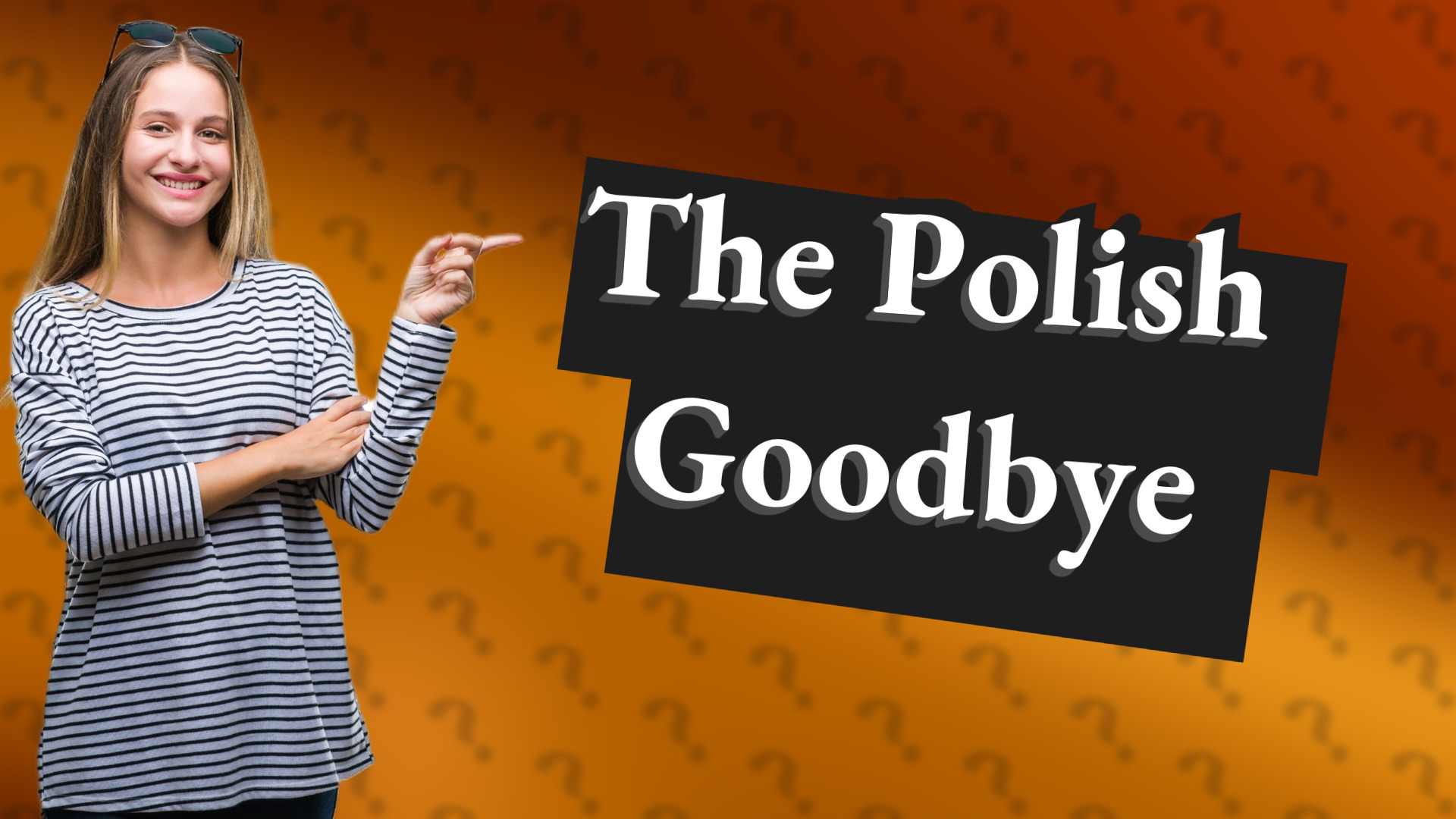The Polish Goodbye