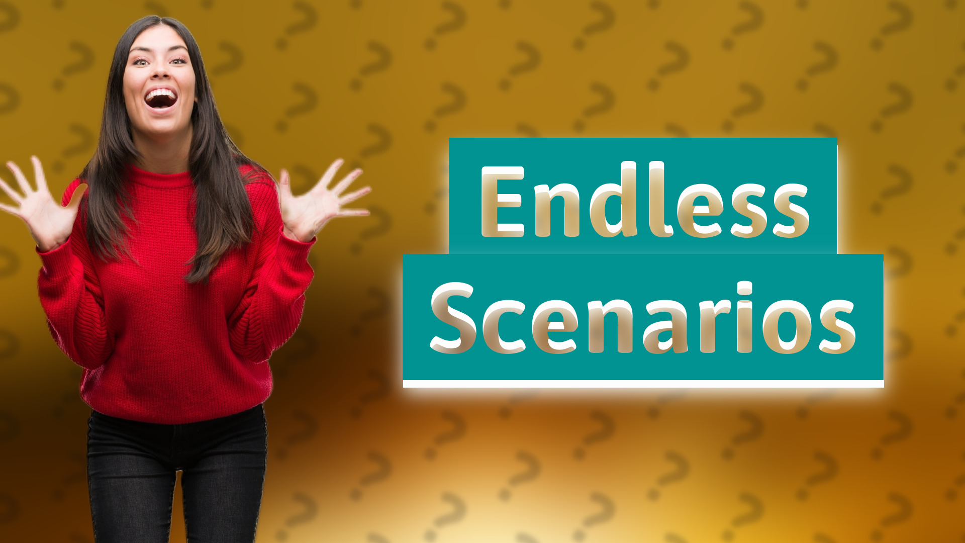 Endless Scenarios