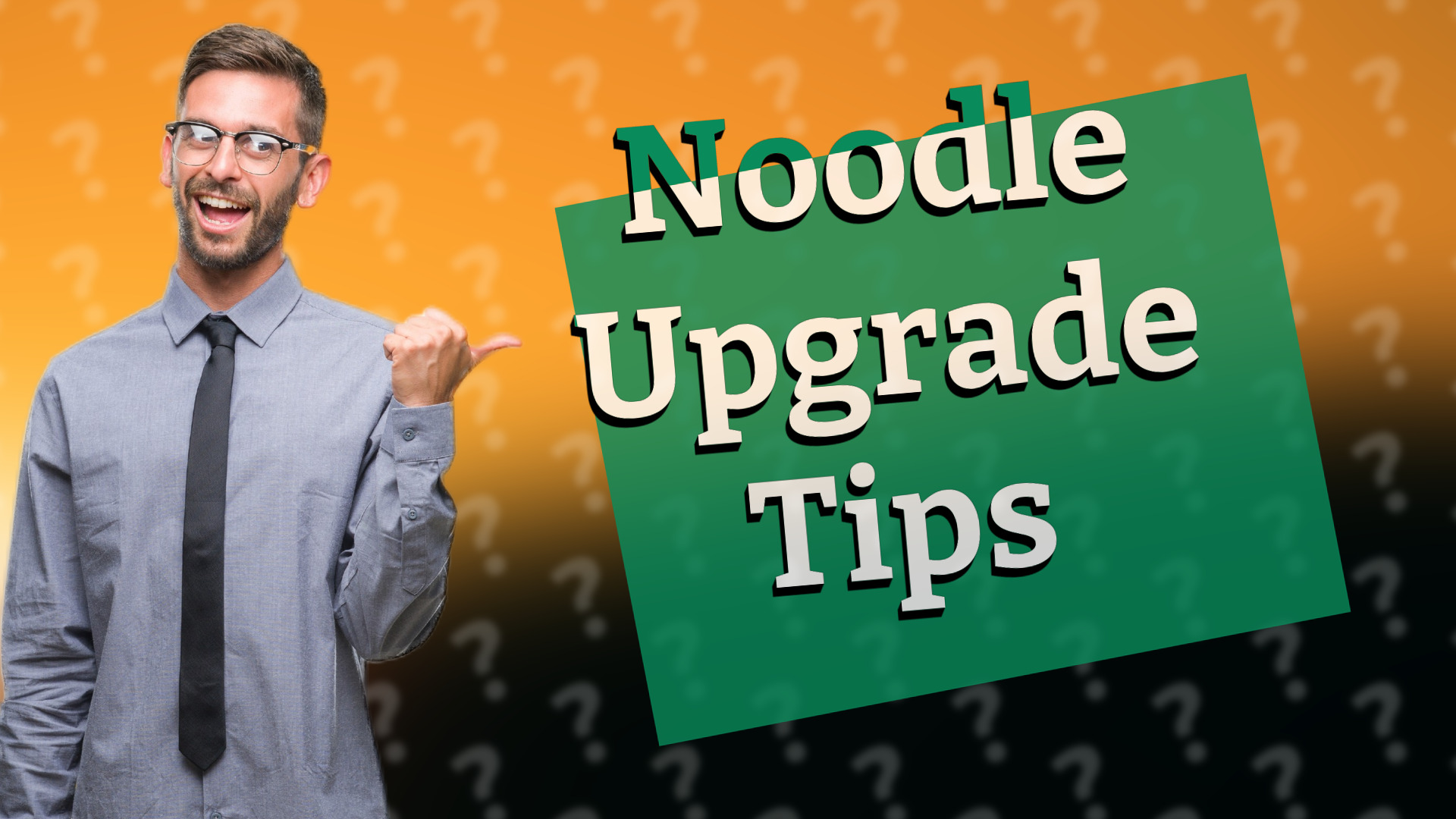 Noodle Upgrade Tips
